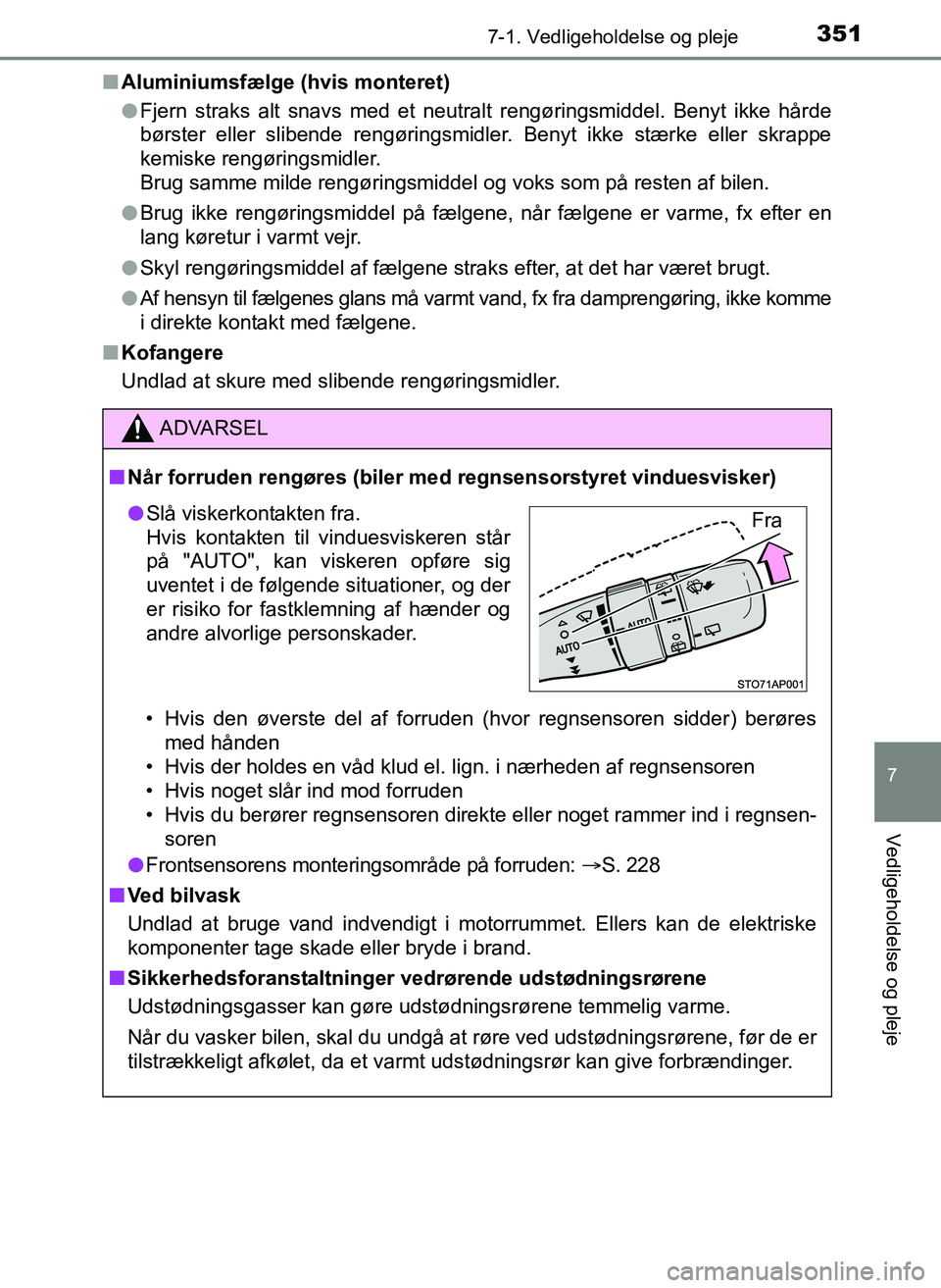 TOYOTA YARIS 2017  Brugsanvisning (in Danish) 3517-1. Vedligeholdelse og pleje
7
Vedligeholdelse og pleje
OM52J20DKn
Aluminiumsfælge (hvis monteret)
lFjern straks alt snavs med et neutralt rengøringsmiddel. Benyt ikke hårde
børster eller slib