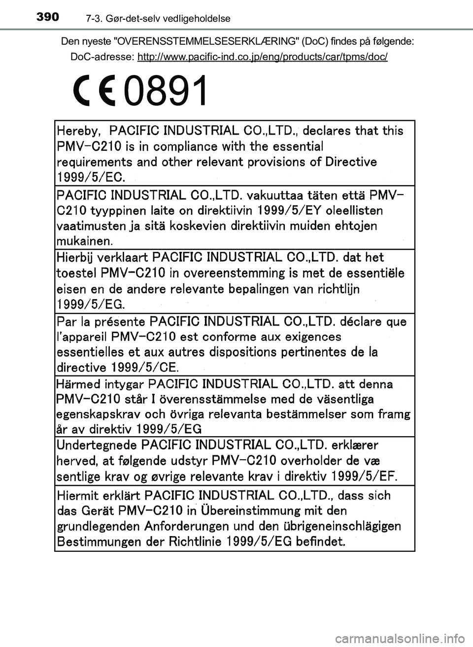 TOYOTA YARIS 2017  Brugsanvisning (in Danish) 3907-3. Gør-det-selv vedligeholdelse
OM52J20DKDen nyeste "OVERENSSTEMMELSESERKLÆRING" (DoC) findes på følgende:
DoC-adresse: http://www.pacific-ind.co.jp/eng/products/car/tpms/doc/
OM52J20DK.book 