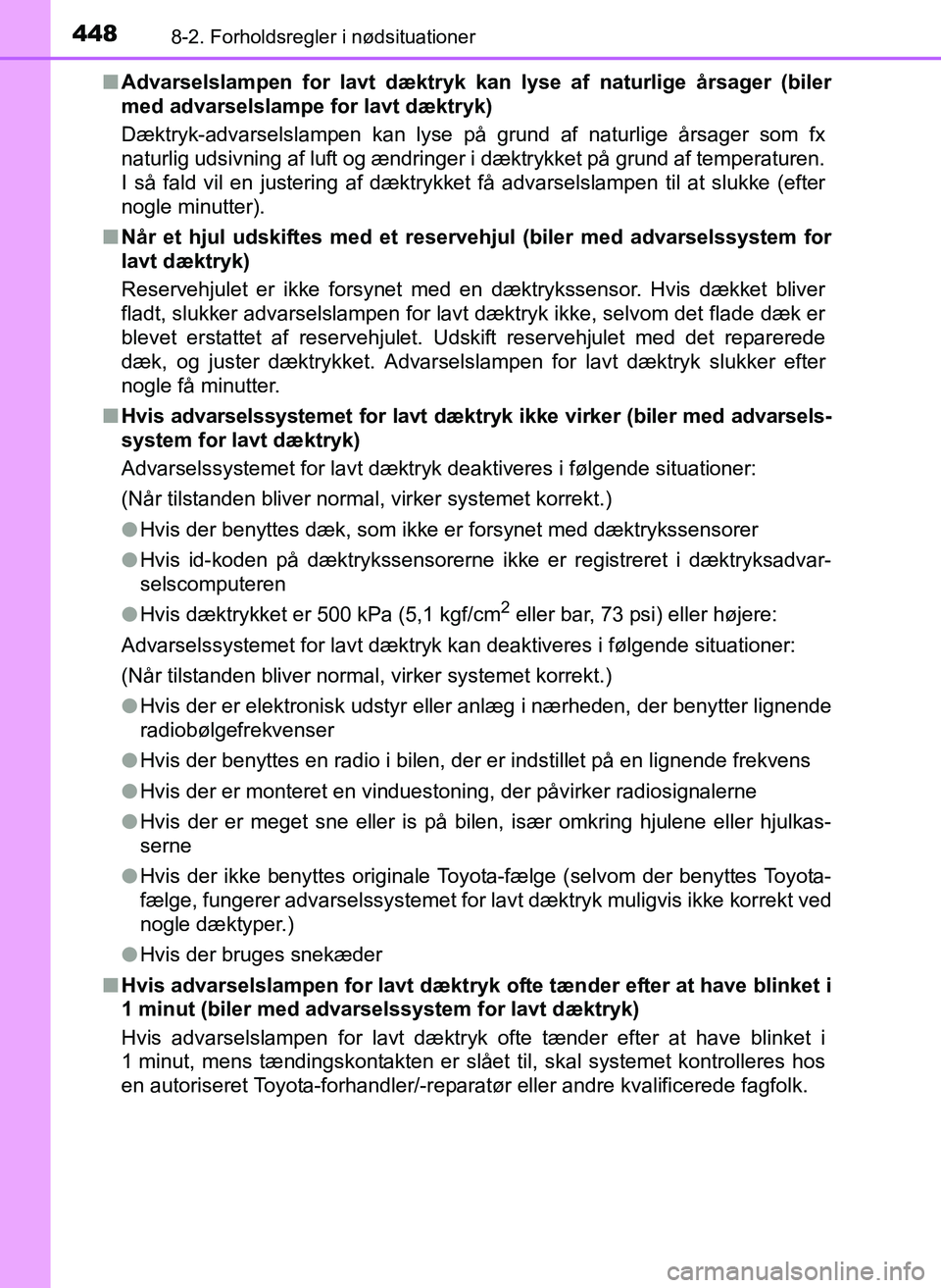 TOYOTA YARIS 2017  Brugsanvisning (in Danish) 4488-2. Forholdsregler i nødsituationer
OM52J20DKn
Advarselslampen for lavt dæktryk kan  lyse af naturlige årsager (biler
med advarselslampe for lavt dæktryk)
Dæktryk-advarselslampen kan lyse på
