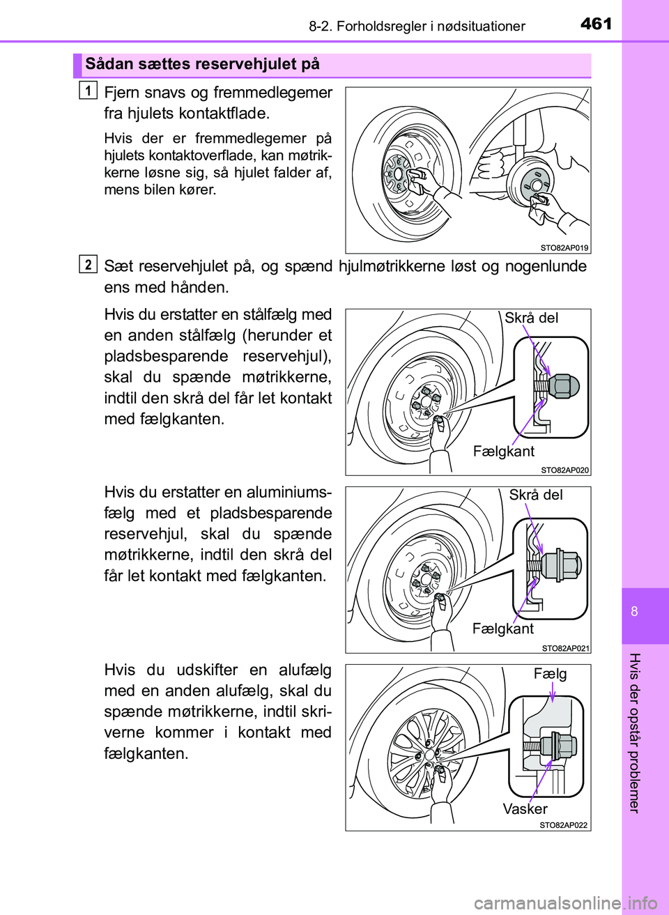 TOYOTA YARIS 2017  Brugsanvisning (in Danish) 4618-2. Forholdsregler i nødsituationer
8
Hvis der opstår problemer
OM52J20DK
Fjern snavs og fremmedlegemer
fra hjulets kontaktflade.
Hvis der er fremmedlegemer på
hjulets kontaktoverflade, kan mø