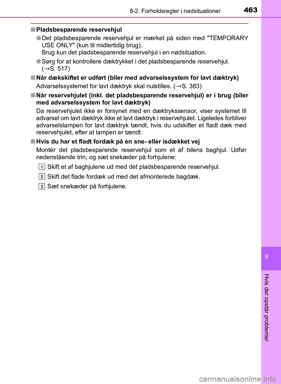 TOYOTA YARIS 2017  Brugsanvisning (in Danish) 4638-2. Forholdsregler i nødsituationer
8
Hvis der opstår problemer
OM52J20DK
nPladsbesparende reservehjul
lDet pladsbesparende reservehjul er mærket på siden med "TEMPORARY
USE ONLY" (kun til mid