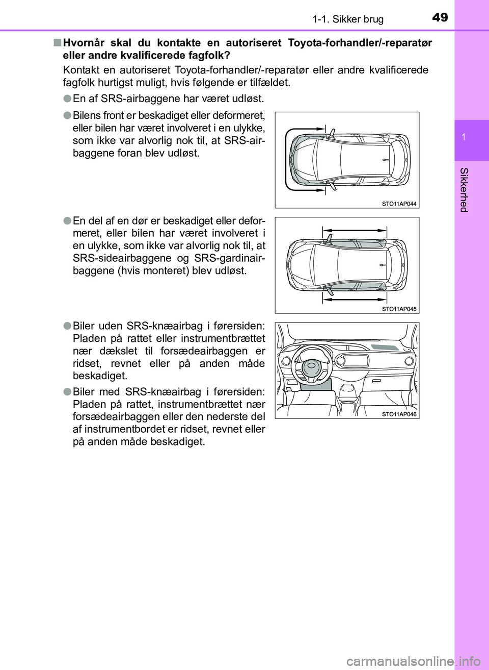 TOYOTA YARIS 2017 Brugsanvisning (in Danish) 491-1. Sikker brug
1
Sikkerhed
OM52J20DKn
Hvornår skal du kontakte en autoriseret Toyota-forha ndler/-reparatør
eller andre kvalificerede fagfolk?
Kontakt en autoriseret Toyota-forhandler /-reparatà TOYOTA YARIS 2017 Brugsanvisning (in Danish) 491-1. Sikker brug
1
Sikkerhed
OM52J20DKn
Hvornår skal du kontakte en autoriseret Toyota-forha ndler/-reparatør
eller andre kvalificerede fagfolk?
Kontakt en autoriseret Toyota-forhandler /-reparatÃ