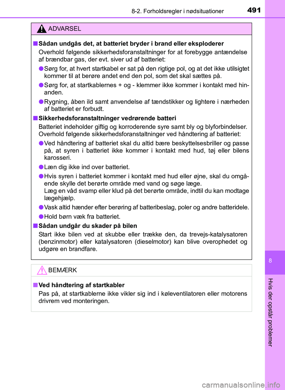 TOYOTA YARIS 2017  Brugsanvisning (in Danish) 4918-2. Forholdsregler i nødsituationer
8
Hvis der opstår problemer
OM52J20DK
ADVARSEL
nSådan undgås det, at batteriet br yder i brand eller eksploderer
Overhold følgende sikkerhedsforanstaltning