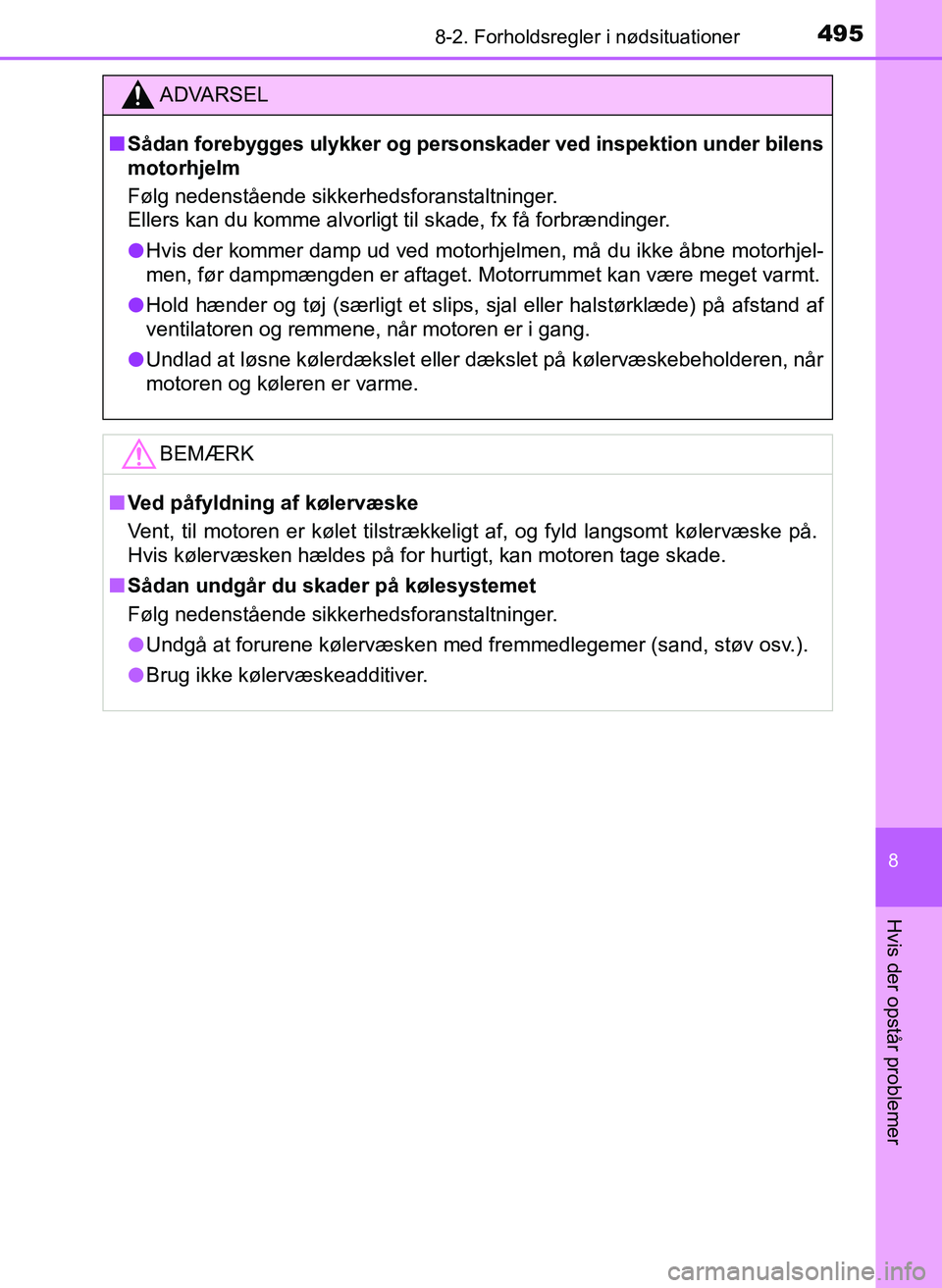 TOYOTA YARIS 2017  Brugsanvisning (in Danish) 4958-2. Forholdsregler i nødsituationer
8
Hvis der opstår problemer
OM52J20DK
ADVARSEL
nSådan forebygges ulykker og persons kader ved inspektion under bilens
motorhjelm
Følg nedenstående sikkerhe