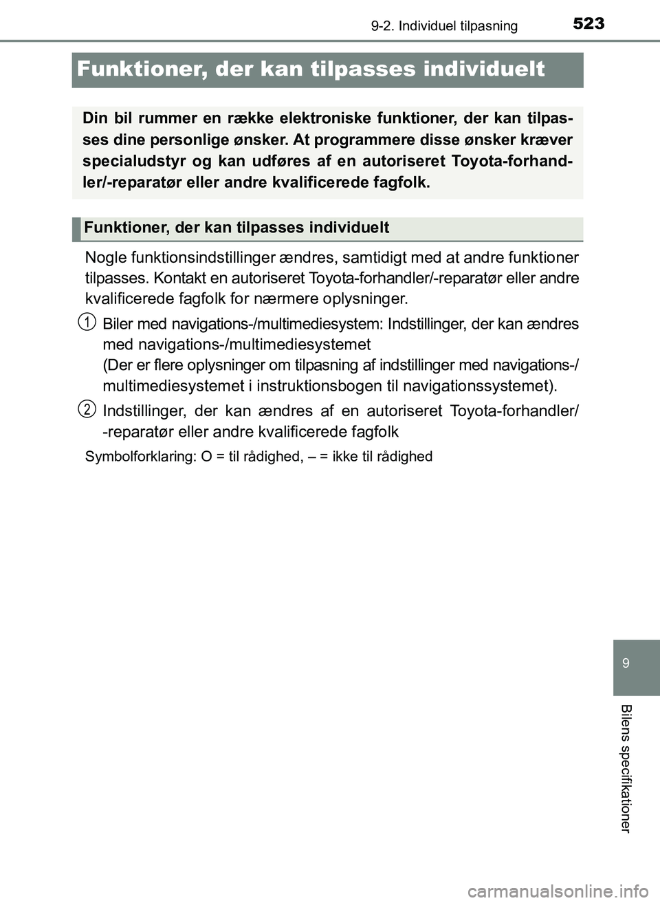TOYOTA YARIS 2017  Brugsanvisning (in Danish) 5239-2. Individuel tilpasning
9
Bilens specifikationer
OM52J20DK
Funktioner, der kan tilpasses individuelt
Nogle funktionsindstillinger ændres,  samtidigt med at andre funktioner
tilpasses. Kontakt e