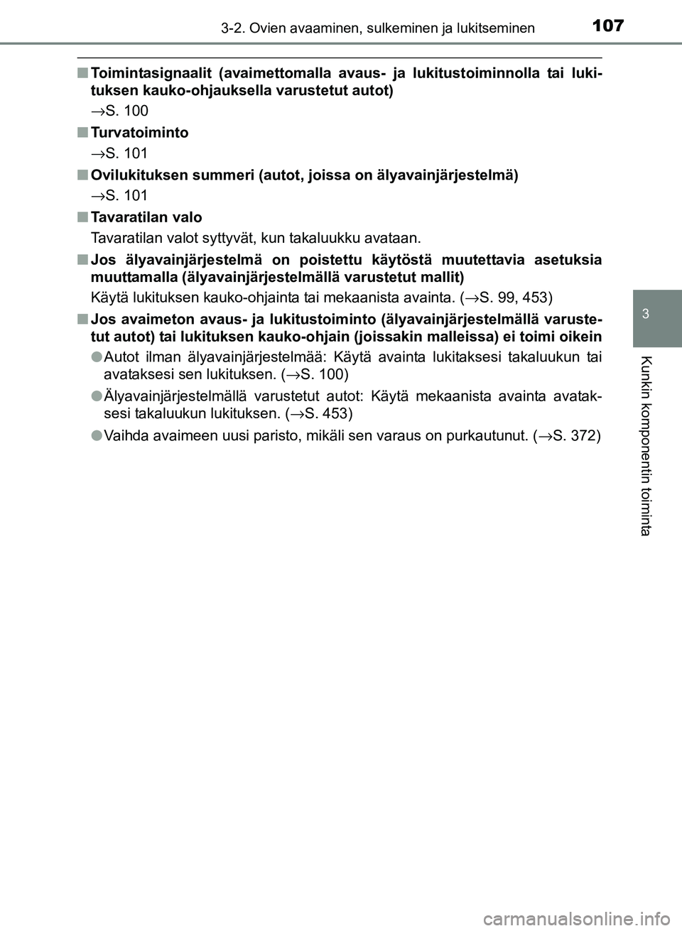 TOYOTA YARIS 2017 Omistajan Käsikirja (in Finnish) 1073-2. Ovien avaaminen, sulkeminen ja lukitseminen
3
Kunkin komponentin toiminta
OM52J20FI
nToimintasignaalit (avaimettomalla avaus- ja lukitustoiminnolla tai luki-
tuksen kauko-ohjauksella varustetu TOYOTA YARIS 2017 Omistajan Käsikirja (in Finnish) 1073-2. Ovien avaaminen, sulkeminen ja lukitseminen
3
Kunkin komponentin toiminta
OM52J20FI
nToimintasignaalit (avaimettomalla avaus- ja lukitustoiminnolla tai luki-
tuksen kauko-ohjauksella varustetu