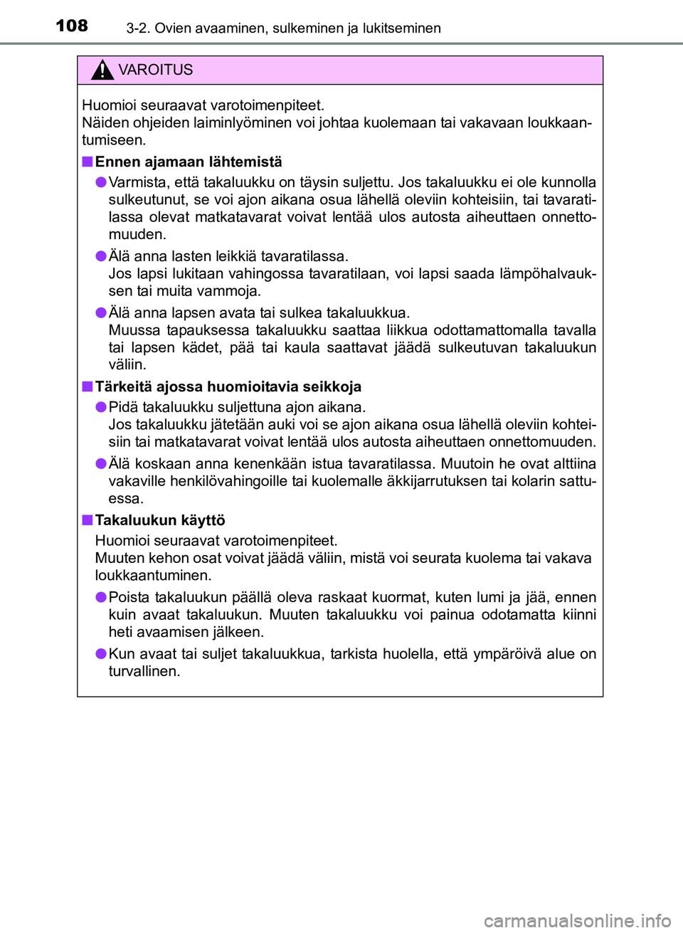 TOYOTA YARIS 2017 Omistajan Käsikirja (in Finnish) 1083-2. Ovien avaaminen, sulkeminen ja lukitseminen
OM52J20FI
VAROITUS
Huomioi seuraavat varotoimenpiteet.
Näiden ohjeiden laiminlyöminen voi johtaa kuolemaan tai vakavaan loukkaan-
tumiseen.
nEnnen TOYOTA YARIS 2017 Omistajan Käsikirja (in Finnish) 1083-2. Ovien avaaminen, sulkeminen ja lukitseminen
OM52J20FI
VAROITUS
Huomioi seuraavat varotoimenpiteet.
Näiden ohjeiden laiminlyöminen voi johtaa kuolemaan tai vakavaan loukkaan-
tumiseen.
nEnnen