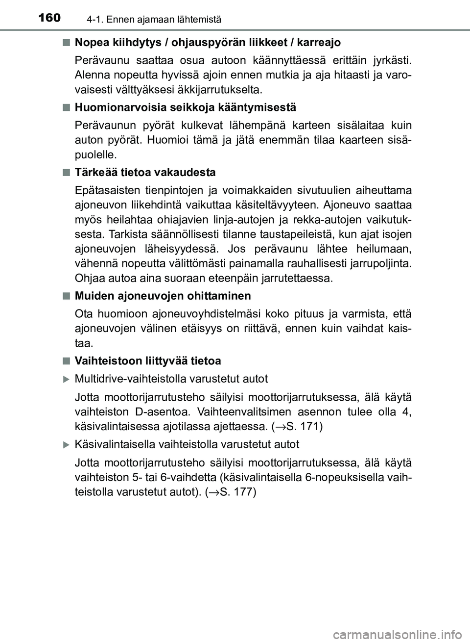 TOYOTA YARIS 2017 Omistajan Käsikirja (in Finnish) 1604-1. Ennen ajamaan lähtemistä
OM52J20FIn
Nopea kiihdytys / ohjauspyörän liikkeet / karreajo
Perävaunu saattaa osua autoon kä
ännyttäessä erittäin jyrkästi.
Alenna nopeutta hyvissä ajoin TOYOTA YARIS 2017 Omistajan Käsikirja (in Finnish) 1604-1. Ennen ajamaan lähtemistä
OM52J20FIn
Nopea kiihdytys / ohjauspyörän liikkeet / karreajo
Perävaunu saattaa osua autoon kä
ännyttäessä erittäin jyrkästi.
Alenna nopeutta hyvissä ajoin