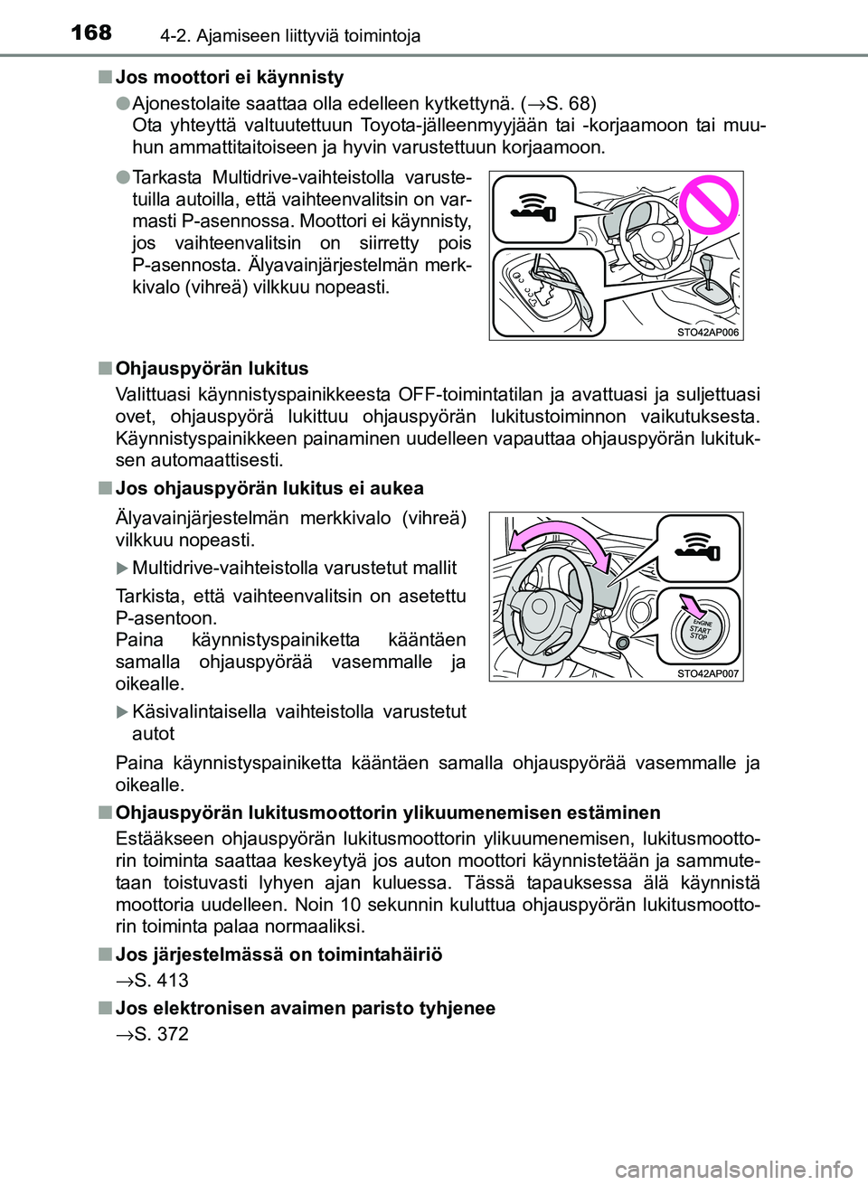TOYOTA YARIS 2017 Omistajan Käsikirja (in Finnish) 1684-2. Ajamiseen liittyviä toimintoja
OM52J20FIn
Jos moottori ei käynnisty
lAjonestolaite saattaa olla edelleen kytkettynä. ( →S. 68)
Ota yhteyttä valtuutettuun Toyota-jälleenmyyjään tai -k TOYOTA YARIS 2017 Omistajan Käsikirja (in Finnish) 1684-2. Ajamiseen liittyviä toimintoja
OM52J20FIn
Jos moottori ei käynnisty
lAjonestolaite saattaa olla edelleen kytkettynä. ( →S. 68)
Ota yhteyttä valtuutettuun Toyota-jälleenmyyjään tai -k