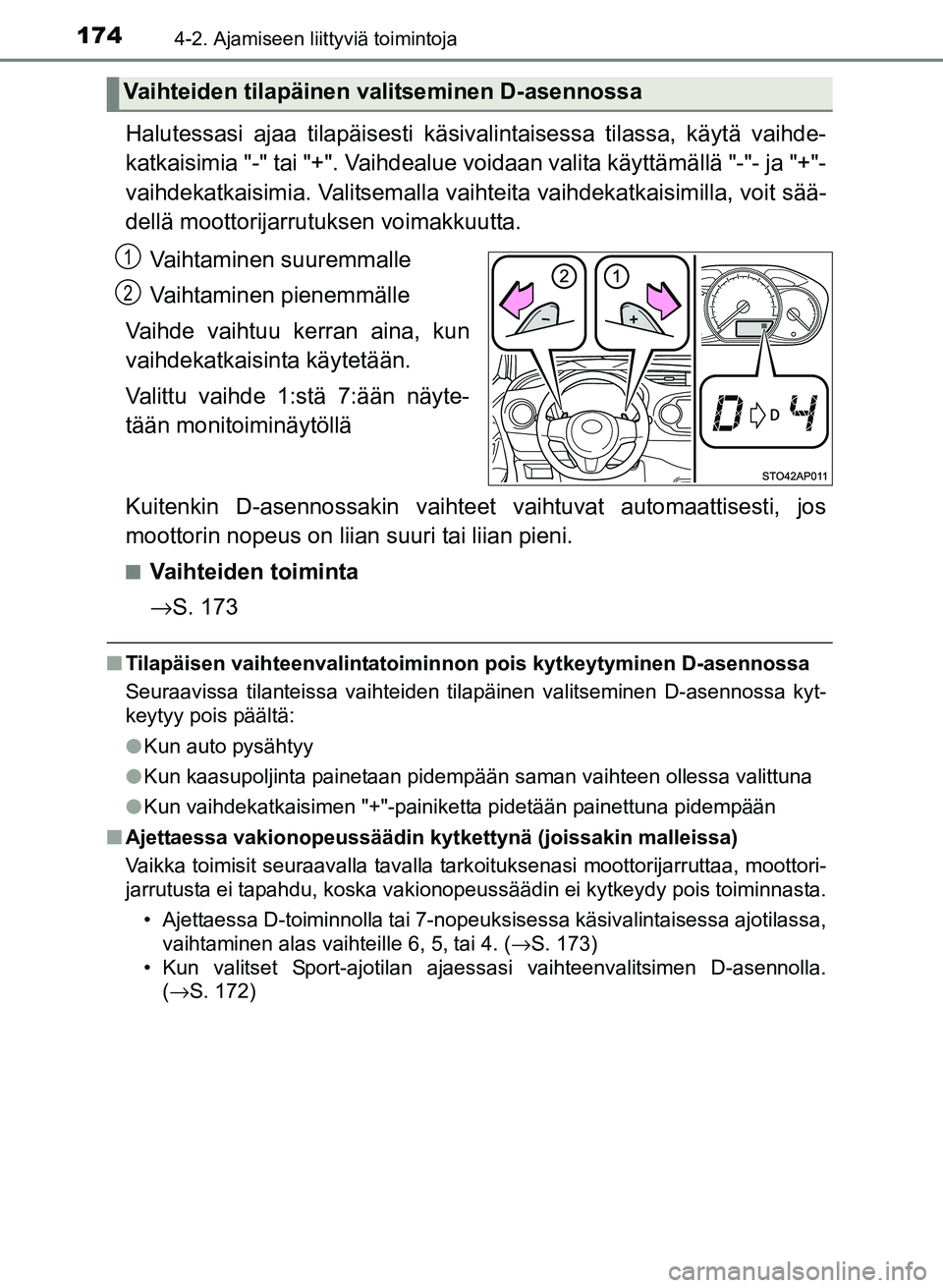 TOYOTA YARIS 2017 Omistajan Käsikirja (in Finnish) 1744-2. Ajamiseen liittyviä toimintoja
OM52J20FI
Halutessasi ajaa tilapäisesti käsivalintaisessa tilassa, käytä vaihde-
katkaisimia "-" tai "+". Vaihdealue voidaan valita käyttämällä "-"- ja TOYOTA YARIS 2017 Omistajan Käsikirja (in Finnish) 1744-2. Ajamiseen liittyviä toimintoja
OM52J20FI
Halutessasi ajaa tilapäisesti käsivalintaisessa tilassa, käytä vaihde-
katkaisimia "-" tai "+". Vaihdealue voidaan valita käyttämällä "-"- ja
