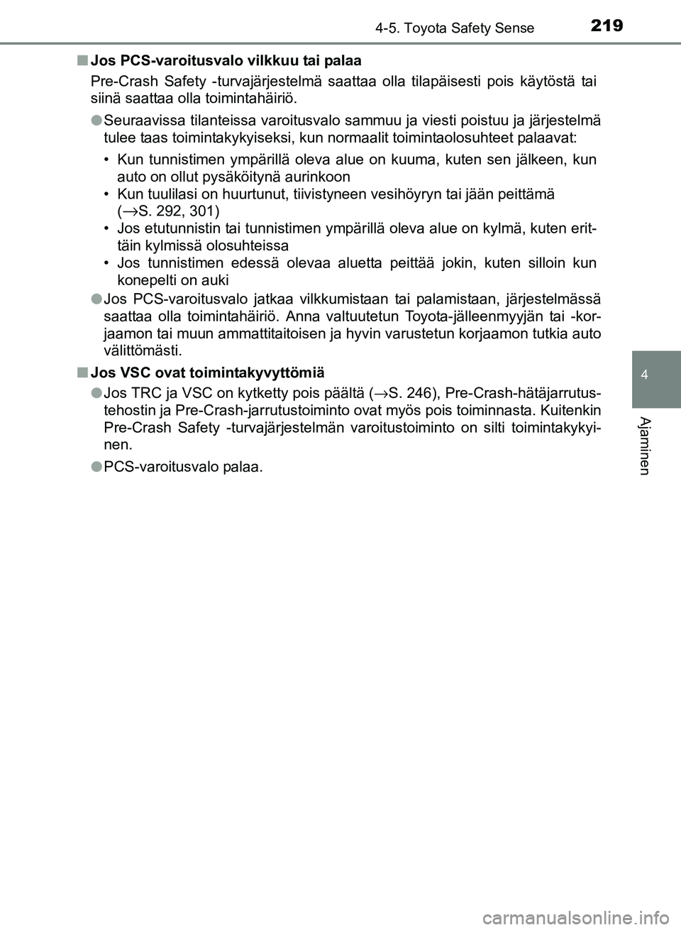 TOYOTA YARIS 2017 Omistajan Käsikirja (in Finnish) 2194-5. Toyota Safety Sense
4
Ajaminen
OM52J20FIn
Jos PCS-varoitusvalo vilkkuu tai palaa
Pre-Crash Safety -turvajärjestelmä saattaa olla tilapäisesti pois käytöstä tai
siinä saattaa olla toimin TOYOTA YARIS 2017 Omistajan Käsikirja (in Finnish) 2194-5. Toyota Safety Sense
4
Ajaminen
OM52J20FIn
Jos PCS-varoitusvalo vilkkuu tai palaa
Pre-Crash Safety -turvajärjestelmä saattaa olla tilapäisesti pois käytöstä tai
siinä saattaa olla toimin