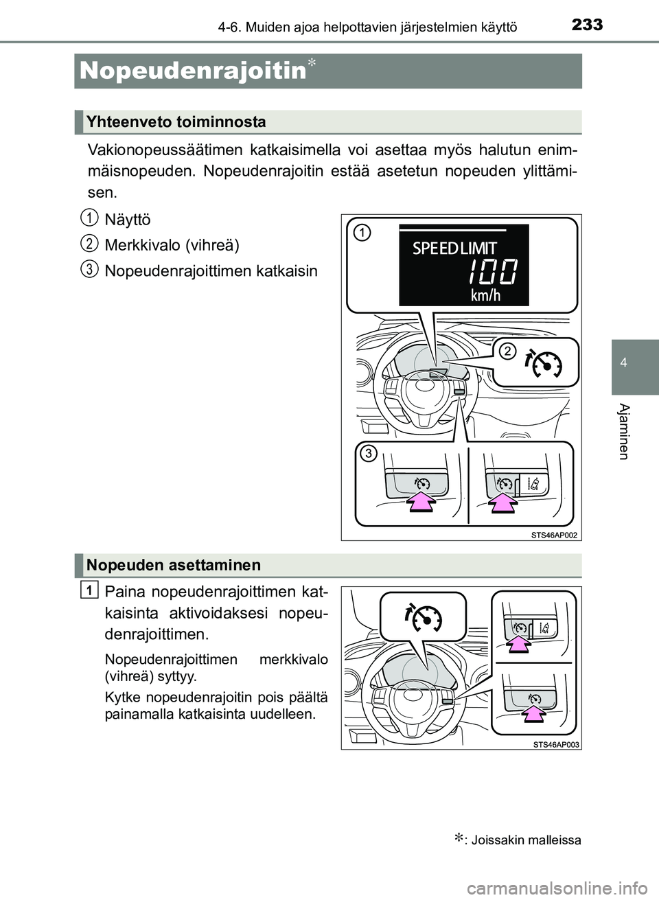 TOYOTA YARIS 2017 Omistajan Käsikirja (in Finnish) 233
4
4-6. Muiden ajoa helpottavien järjestelmien käyttö
Ajaminen
OM52J20FI
Nopeudenrajoitin∗
∗
Vakionopeussäätimen katkaisimella voi asettaa myös halutun enim-
mäisnopeuden. Nopeudenrajoit TOYOTA YARIS 2017 Omistajan Käsikirja (in Finnish) 233
4
4-6. Muiden ajoa helpottavien järjestelmien käyttö
Ajaminen
OM52J20FI
Nopeudenrajoitin∗
∗
Vakionopeussäätimen katkaisimella voi asettaa myös halutun enim-
mäisnopeuden. Nopeudenrajoit