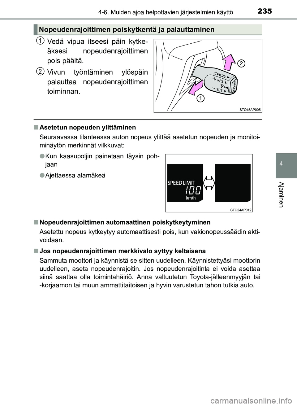 TOYOTA YARIS 2017 Omistajan Käsikirja (in Finnish) 2354-6. Muiden ajoa helpottavien järjestelmien käyttö
4
Ajaminen
OM52J20FI
Vedä vipua itseesi päin kytke-
äksesi nopeudenrajoittimen
pois päältä.
Vivun työntäminen ylöspäin
palauttaa nope TOYOTA YARIS 2017 Omistajan Käsikirja (in Finnish) 2354-6. Muiden ajoa helpottavien järjestelmien käyttö
4
Ajaminen
OM52J20FI
Vedä vipua itseesi päin kytke-
äksesi nopeudenrajoittimen
pois päältä.
Vivun työntäminen ylöspäin
palauttaa nope