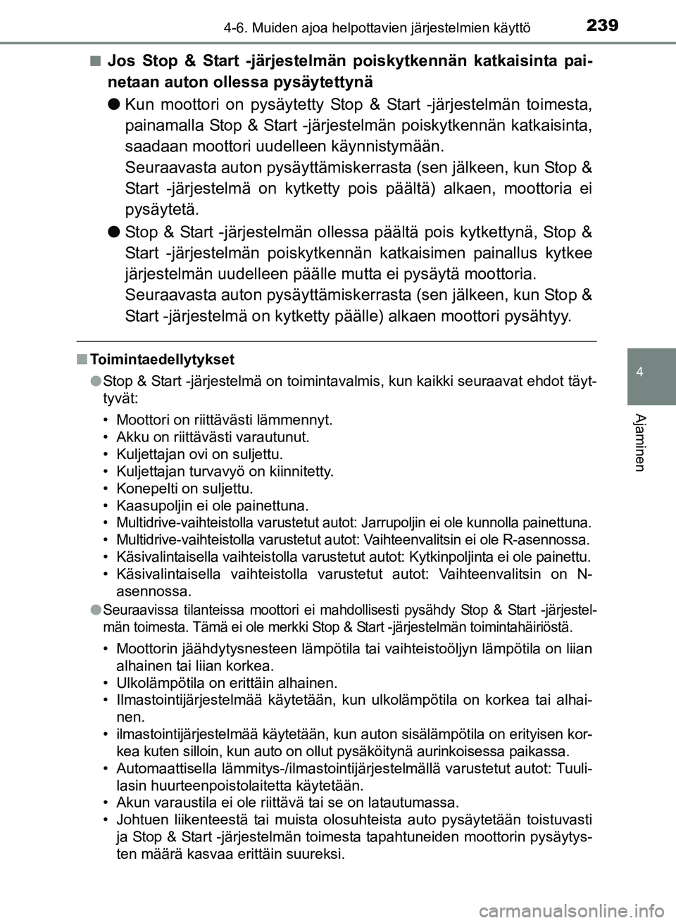 TOYOTA YARIS 2017 Omistajan Käsikirja (in Finnish) 2394-6. Muiden ajoa helpottavien järjestelmien käyttö
4
Ajaminen
OM52J20FIn
Jos Stop & Start -järjestelmän poiskytkennän katkaisinta pai-
netaan auton ollessa pysäytettynä
l
Kun moottori on py TOYOTA YARIS 2017 Omistajan Käsikirja (in Finnish) 2394-6. Muiden ajoa helpottavien järjestelmien käyttö
4
Ajaminen
OM52J20FIn
Jos Stop & Start -järjestelmän poiskytkennän katkaisinta pai-
netaan auton ollessa pysäytettynä
l
Kun moottori on py
