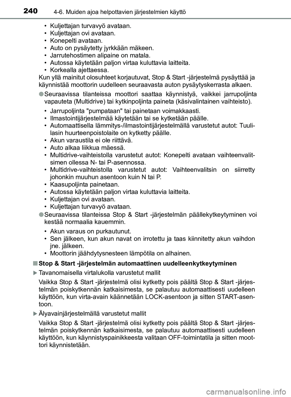 TOYOTA YARIS 2017 Omistajan Käsikirja (in Finnish) 2404-6. Muiden ajoa helpottavien järjestelmien käyttö
OM52J20FI• Kuljettajan turvavyö avataan.
• Kuljettajan ovi avataan.
• Konepelti avataan.
• Auto on pysäytetty jyrkkään mäkeen.
• TOYOTA YARIS 2017 Omistajan Käsikirja (in Finnish) 2404-6. Muiden ajoa helpottavien järjestelmien käyttö
OM52J20FI• Kuljettajan turvavyö avataan.
• Kuljettajan ovi avataan.
• Konepelti avataan.
• Auto on pysäytetty jyrkkään mäkeen.
•