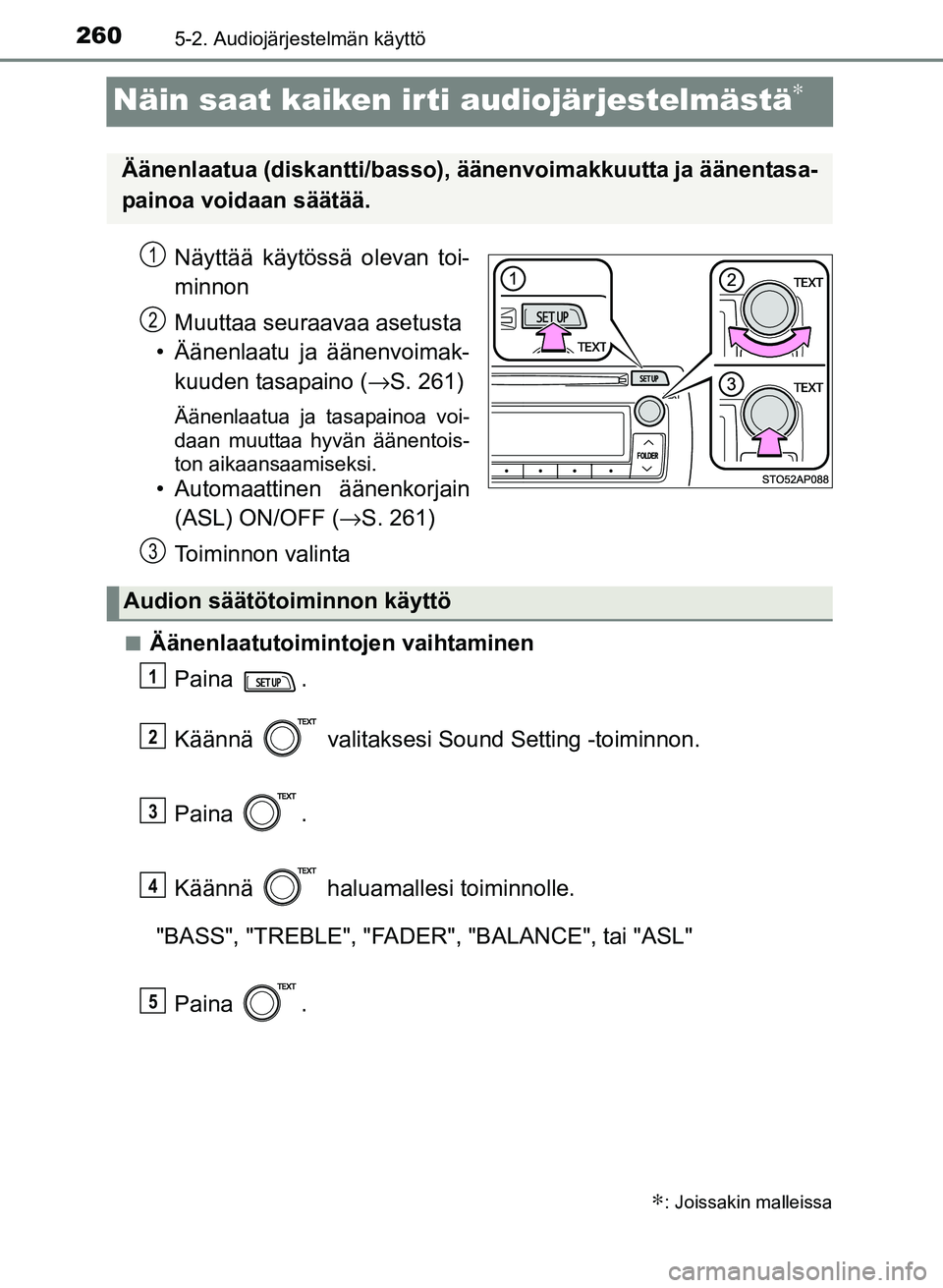 TOYOTA YARIS 2017  Omistajan Käsikirja (in Finnish) 2605-2. Audiojärjestelmän käyttö
OM52J20FI
Näin saat kaiken irti audiojärjestelmästä∗
Näyttää käytössä olevan toi-
minnon
Muuttaa seuraavaa asetusta
• Äänenlaatu ja äänenvoimak- 
