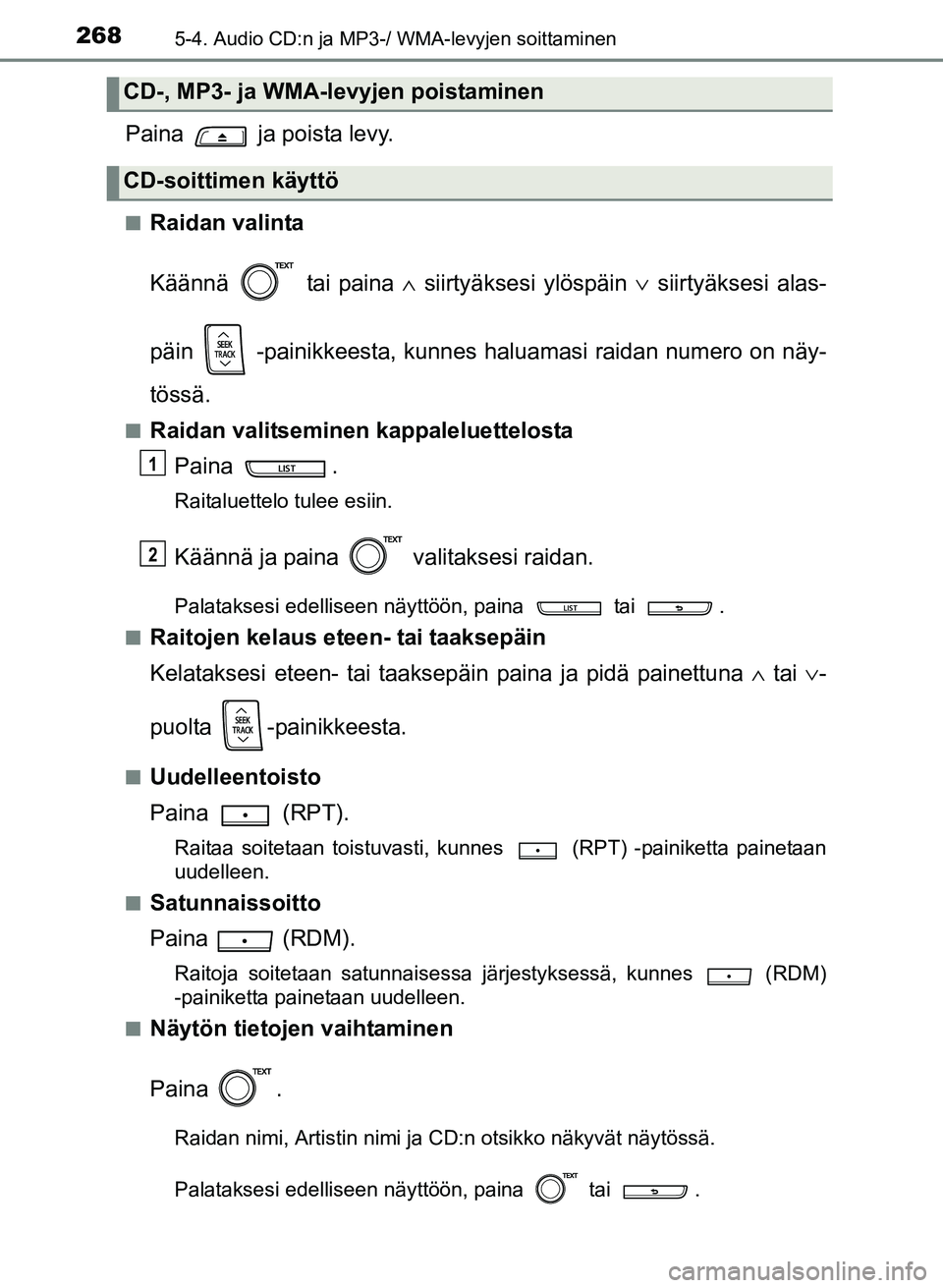 TOYOTA YARIS 2017  Omistajan Käsikirja (in Finnish) 2685-4. Audio CD:n ja MP3-/ WMA-levyjen soittaminen
OM52J20FI
Paina   ja poista levy.
nRaidan valinta
Käännä  tai paina ∧ siirtyäksesi ylöspäin ∨  siirtyäksesi alas-
päin  -painikkeesta, k