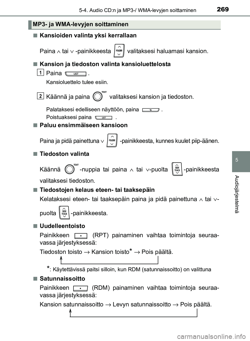 TOYOTA YARIS 2017  Omistajan Käsikirja (in Finnish) 2695-4. Audio CD:n ja MP3-/ WMA-levyjen soittaminen
5
Audiojärjestelmä
OM52J20FIn
Kansioiden valinta yksi kerrallaan
Paina 
∧ tai ∨  -painikkeesta   valitaksesi haluamasi kansion.
nKansion ja ti