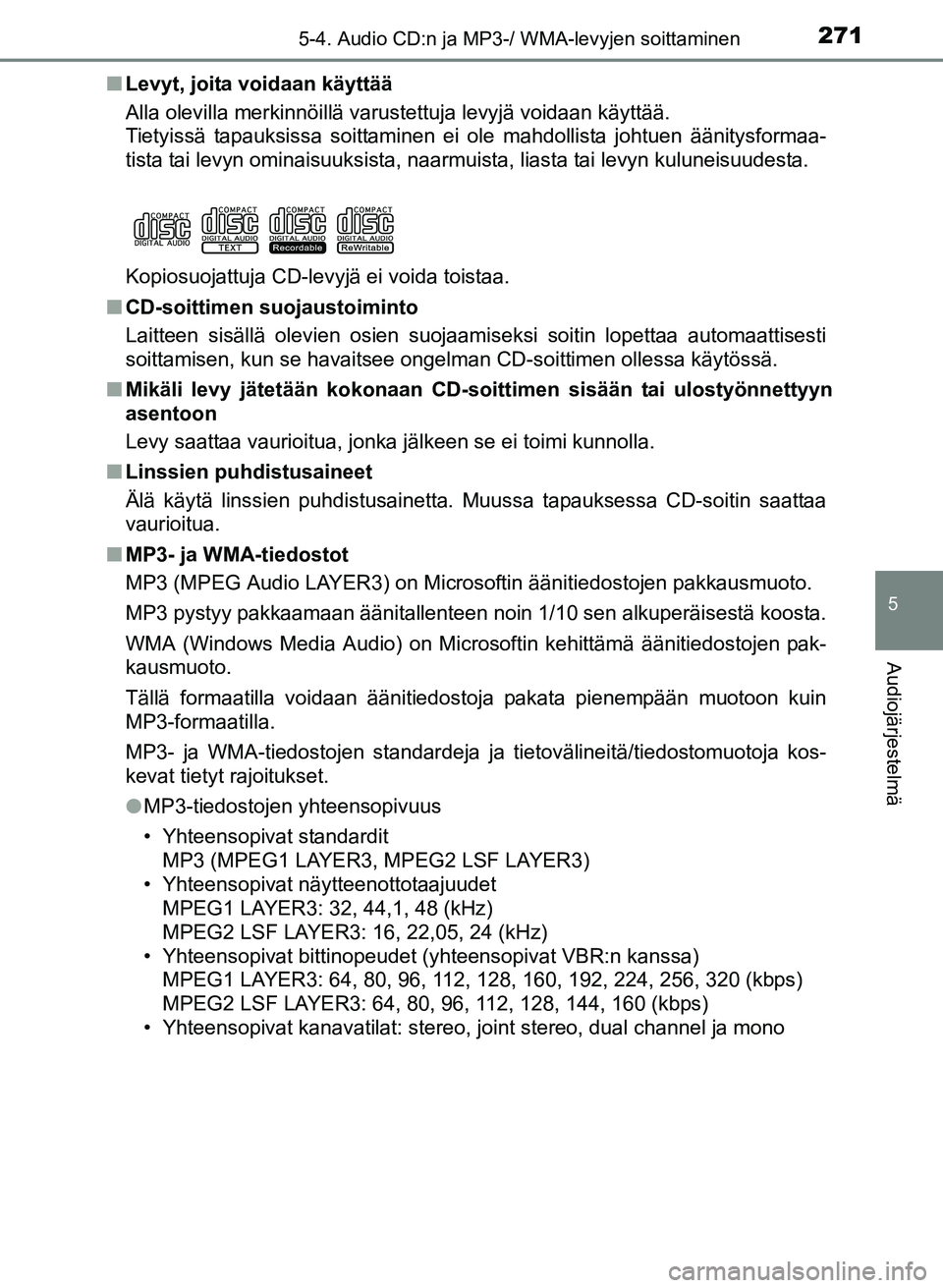 TOYOTA YARIS 2017  Omistajan Käsikirja (in Finnish) 2715-4. Audio CD:n ja MP3-/ WMA-levyjen soittaminen
5
Audiojärjestelmä
OM52J20FIn
Levyt, joita voidaan käyttää
Alla olevilla merkinnöillä varustettuja levyjä voidaan käytt\
ää.
Tietyissä t