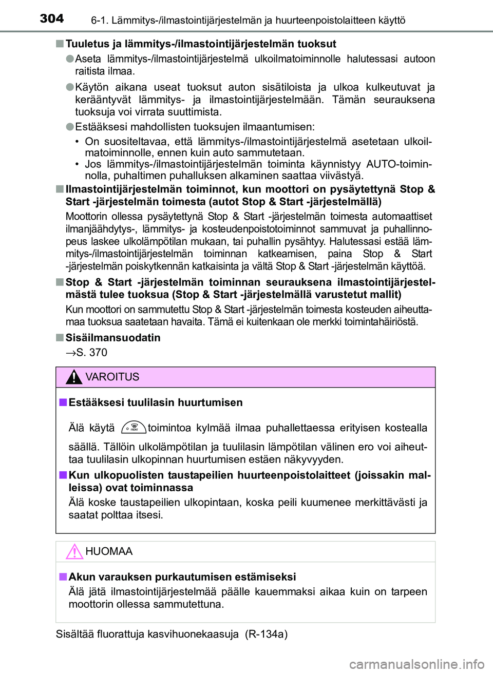 TOYOTA YARIS 2017 Omistajan Käsikirja (in Finnish) 3046-1. Lämmitys-/ilmastointijärjestelmän ja huurteenpoistolaitteen käyttö
OM52J20FIn
Tuuletus ja lämmitys-/ilmastointijärjestelmän tuoksut
l
Aseta lämmitys-/ilmastointijärjestelmä ulkoilma TOYOTA YARIS 2017 Omistajan Käsikirja (in Finnish) 3046-1. Lämmitys-/ilmastointijärjestelmän ja huurteenpoistolaitteen käyttö
OM52J20FIn
Tuuletus ja lämmitys-/ilmastointijärjestelmän tuoksut
l
Aseta lämmitys-/ilmastointijärjestelmä ulkoilma