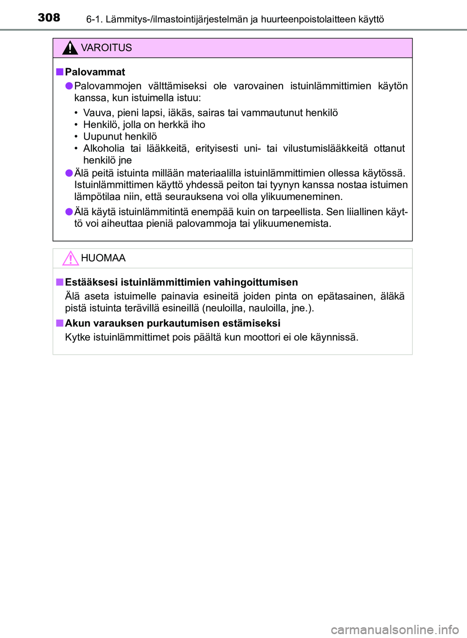 TOYOTA YARIS 2017 Omistajan Käsikirja (in Finnish) 3086-1. Lämmitys-/ilmastointijärjestelmän ja huurteenpoistolaitteen käyttö
OM52J20FI
VAROITUS
nPalovammat
l Palovammojen välttämiseksi ole varovainen istuinlämmittimien käytön
kanssa, kun is TOYOTA YARIS 2017 Omistajan Käsikirja (in Finnish) 3086-1. Lämmitys-/ilmastointijärjestelmän ja huurteenpoistolaitteen käyttö
OM52J20FI
VAROITUS
nPalovammat
l Palovammojen välttämiseksi ole varovainen istuinlämmittimien käytön
kanssa, kun is