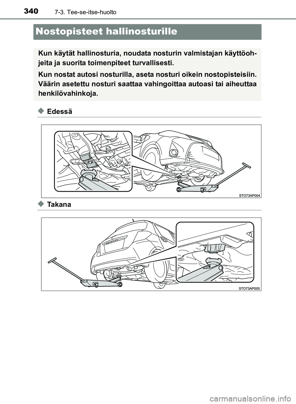 TOYOTA YARIS 2017 Omistajan Käsikirja (in Finnish) 3407-3. Tee-se-itse-huolto
OM52J20FI
Nostopisteet hallinosturille
uEdessä
uTa k a n a
Kun käytät hallinosturia, noudata nosturin valmistajan käyttöoh-
jeita ja suorita toimenpiteet turvallisesti. TOYOTA YARIS 2017 Omistajan Käsikirja (in Finnish) 3407-3. Tee-se-itse-huolto
OM52J20FI
Nostopisteet hallinosturille
uEdessä
uTa k a n a
Kun käytät hallinosturia, noudata nosturin valmistajan käyttöoh-
jeita ja suorita toimenpiteet turvallisesti.