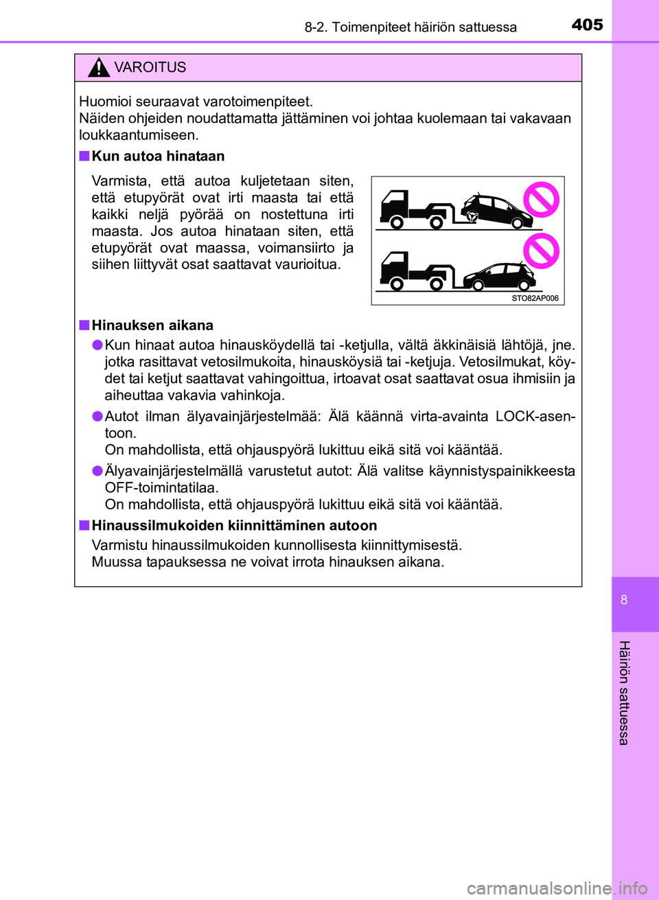 TOYOTA YARIS 2017 Omistajan Käsikirja (in Finnish) 4058-2. Toimenpiteet häiriön sattuessa
8
Häiriön sattuessa
OM52J20FI
VAROITUS
Huomioi seuraavat varotoimenpiteet.
Näiden ohjeiden noudattamatta jättäminen voi johtaa kuolemaan tai vakavaan
lou TOYOTA YARIS 2017 Omistajan Käsikirja (in Finnish) 4058-2. Toimenpiteet häiriön sattuessa
8
Häiriön sattuessa
OM52J20FI
VAROITUS
Huomioi seuraavat varotoimenpiteet.
Näiden ohjeiden noudattamatta jättäminen voi johtaa kuolemaan tai vakavaan
lou