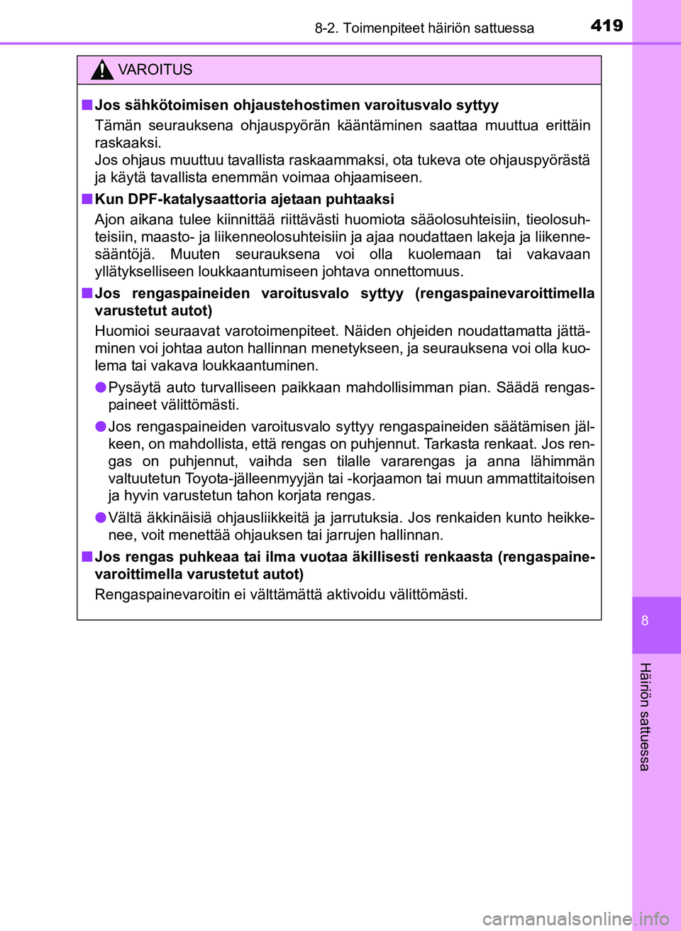 TOYOTA YARIS 2017 Omistajan Käsikirja (in Finnish) 4198-2. Toimenpiteet häiriön sattuessa
8
Häiriön sattuessa
OM52J20FI
VAROITUS
nJos sähkötoimisen ohjausteho stimen varoitusvalo syttyy
Tämän seurauksena ohjauspyörän kääntäminen saattaa m TOYOTA YARIS 2017 Omistajan Käsikirja (in Finnish) 4198-2. Toimenpiteet häiriön sattuessa
8
Häiriön sattuessa
OM52J20FI
VAROITUS
nJos sähkötoimisen ohjausteho stimen varoitusvalo syttyy
Tämän seurauksena ohjauspyörän kääntäminen saattaa m