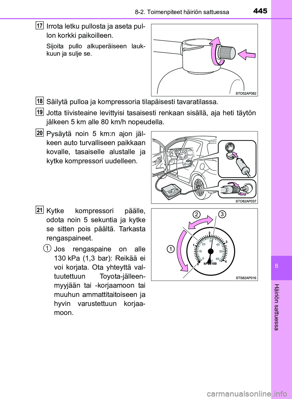 TOYOTA YARIS 2017 Omistajan Käsikirja (in Finnish) 4458-2. Toimenpiteet häiriön sattuessa
8
Häiriön sattuessa
OM52J20FI
Irrota letku pullosta ja aseta pul-
lon korkki paikoilleen.
Sijoita pullo alkuperäiseen lauk-
kuun ja sulje se.
Säilytä pull TOYOTA YARIS 2017 Omistajan Käsikirja (in Finnish) 4458-2. Toimenpiteet häiriön sattuessa
8
Häiriön sattuessa
OM52J20FI
Irrota letku pullosta ja aseta pul-
lon korkki paikoilleen.
Sijoita pullo alkuperäiseen lauk-
kuun ja sulje se.
Säilytä pull