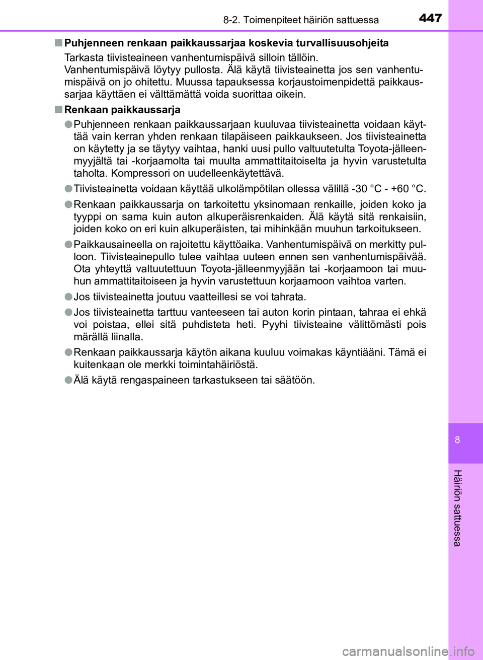 TOYOTA YARIS 2017 Omistajan Käsikirja (in Finnish) 4478-2. Toimenpiteet häiriön sattuessa
8
Häiriön sattuessa
OM52J20FIn
Puhjenneen renkaan paikkaussarjaa koskevia turvallisuusohjeita
Tarkasta tiivisteaineen vanhentumispäivä silloin tällöin.
V TOYOTA YARIS 2017 Omistajan Käsikirja (in Finnish) 4478-2. Toimenpiteet häiriön sattuessa
8
Häiriön sattuessa
OM52J20FIn
Puhjenneen renkaan paikkaussarjaa koskevia turvallisuusohjeita
Tarkasta tiivisteaineen vanhentumispäivä silloin tällöin.
V