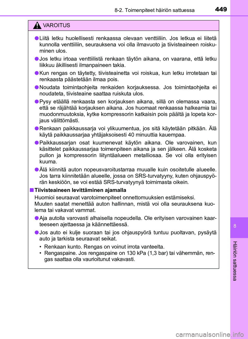 TOYOTA YARIS 2017 Omistajan Käsikirja (in Finnish) 4498-2. Toimenpiteet häiriön sattuessa
8
Häiriön sattuessa
OM52J20FI
VAROITUS
lLiitä letku huolellisesti renkaassa olevaan venttiiliin. Jos letkua ei liitetä
kunnolla venttiiliin, seurauksena vo TOYOTA YARIS 2017 Omistajan Käsikirja (in Finnish) 4498-2. Toimenpiteet häiriön sattuessa
8
Häiriön sattuessa
OM52J20FI
VAROITUS
lLiitä letku huolellisesti renkaassa olevaan venttiiliin. Jos letkua ei liitetä
kunnolla venttiiliin, seurauksena vo