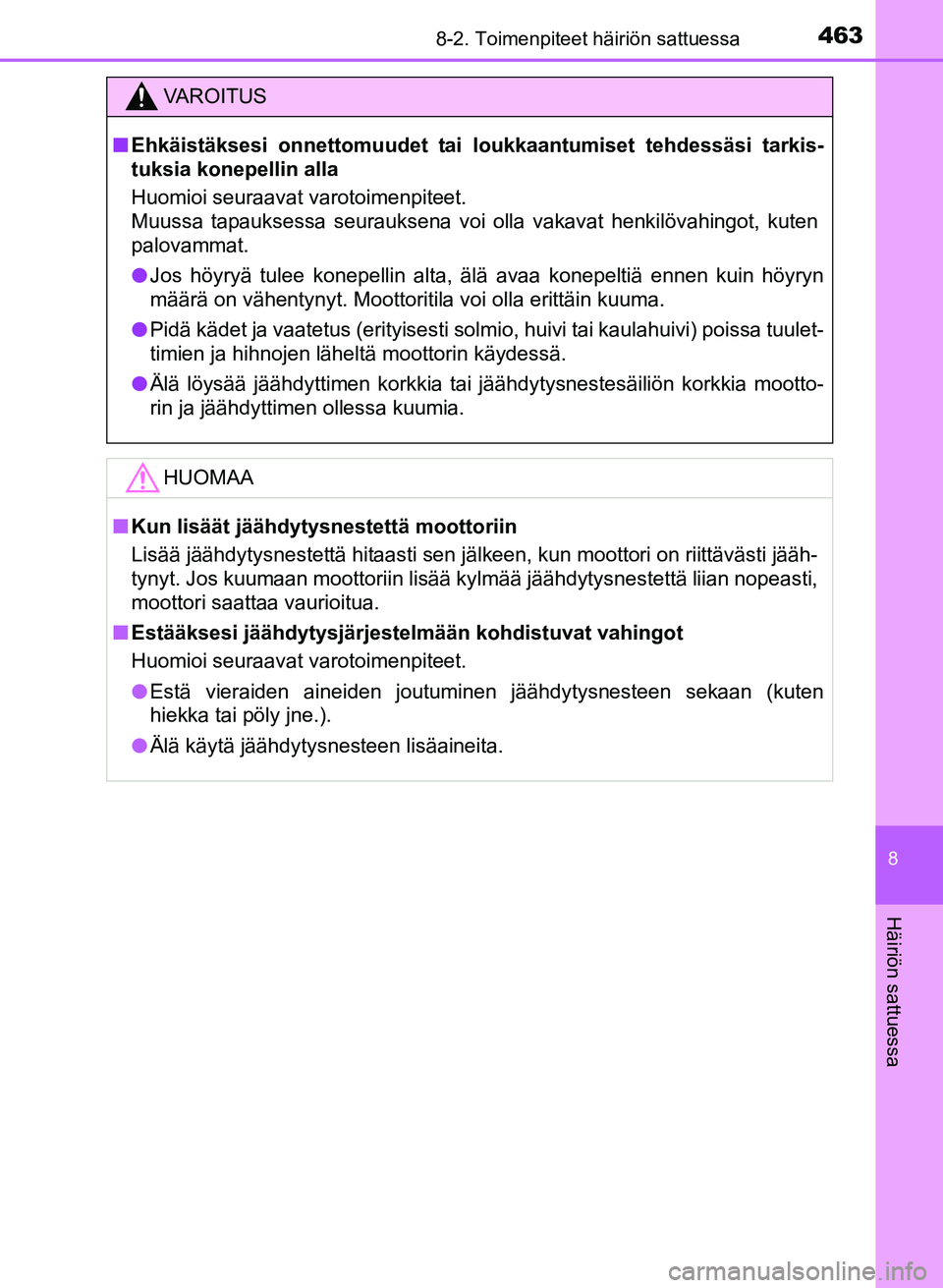 TOYOTA YARIS 2017 Omistajan Käsikirja (in Finnish) 4638-2. Toimenpiteet häiriön sattuessa
8
Häiriön sattuessa
OM52J20FI
VAROITUS
nEhkäistäksesi onnettomuudet tai loukkaantumiset tehdessäsi tarkis-
tuksia konepellin alla
Huomioi seuraavat varoto TOYOTA YARIS 2017 Omistajan Käsikirja (in Finnish) 4638-2. Toimenpiteet häiriön sattuessa
8
Häiriön sattuessa
OM52J20FI
VAROITUS
nEhkäistäksesi onnettomuudet tai loukkaantumiset tehdessäsi tarkis-
tuksia konepellin alla
Huomioi seuraavat varoto