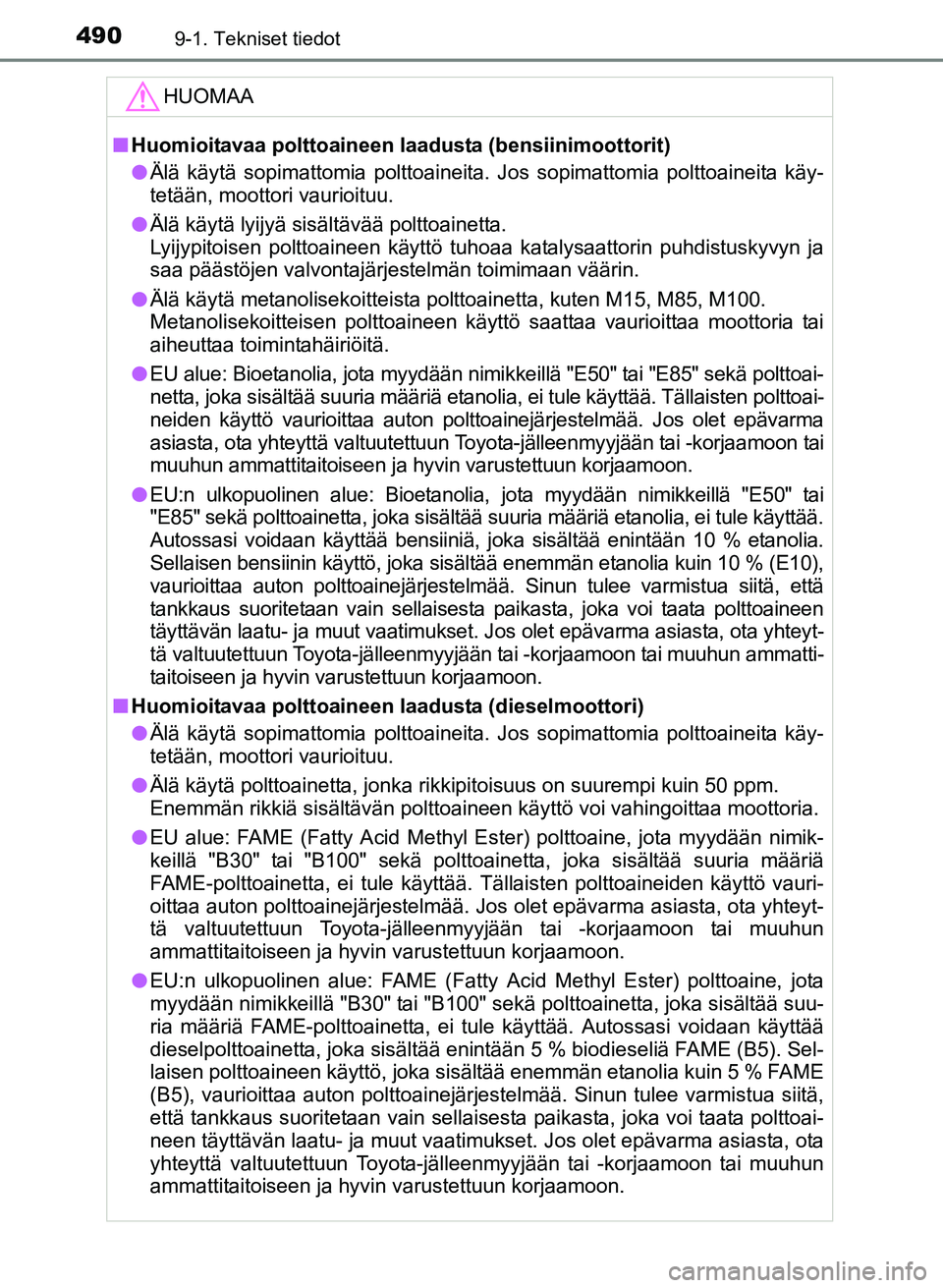 TOYOTA YARIS 2017  Omistajan Käsikirja (in Finnish) 4909-1. Tekniset tiedot
OM52J20FI
HUOMAA
nHuomioitavaa polttoaineen laad usta (bensiinimoottorit)
l Älä käytä sopimattomia polttoaineita. Jos sopimattomia polttoaineita käy-
tetään, moottori va