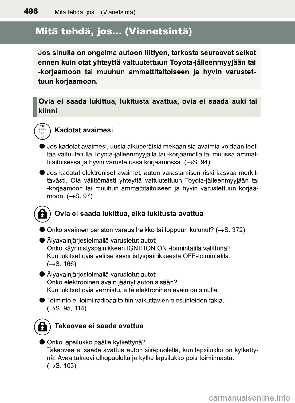 TOYOTA YARIS 2017 Omistajan Käsikirja (in Finnish) 498Mitä tehdä, jos... (Vianetsintä)
OM52J20FI
Mitä tehdä, jos... (Vianetsintä)
lJos kadotat avaimesi, uusia alkuperäisiä mekaanisia avaimia voidaan teet-
tää valtuutetulla Toyota-jälleenmyy TOYOTA YARIS 2017 Omistajan Käsikirja (in Finnish) 498Mitä tehdä, jos... (Vianetsintä)
OM52J20FI
Mitä tehdä, jos... (Vianetsintä)
lJos kadotat avaimesi, uusia alkuperäisiä mekaanisia avaimia voidaan teet-
tää valtuutetulla Toyota-jälleenmyy