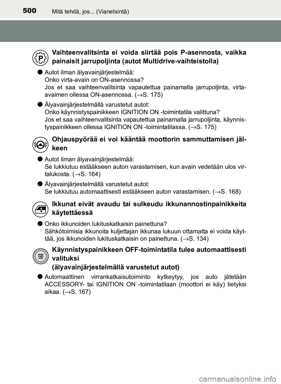 TOYOTA YARIS 2017 Omistajan Käsikirja (in Finnish) 500Mitä tehdä, jos... (Vianetsintä)
OM52J20FI
lAutot ilman älyavainjärjestelmää:
Onko virta-avain on ON-asennossa?
Jos et saa vaihteenvalitsinta vapautettua painamalla jarrupoljinta, virta-
av TOYOTA YARIS 2017 Omistajan Käsikirja (in Finnish) 500Mitä tehdä, jos... (Vianetsintä)
OM52J20FI
lAutot ilman älyavainjärjestelmää:
Onko virta-avain on ON-asennossa?
Jos et saa vaihteenvalitsinta vapautettua painamalla jarrupoljinta, virta-
av