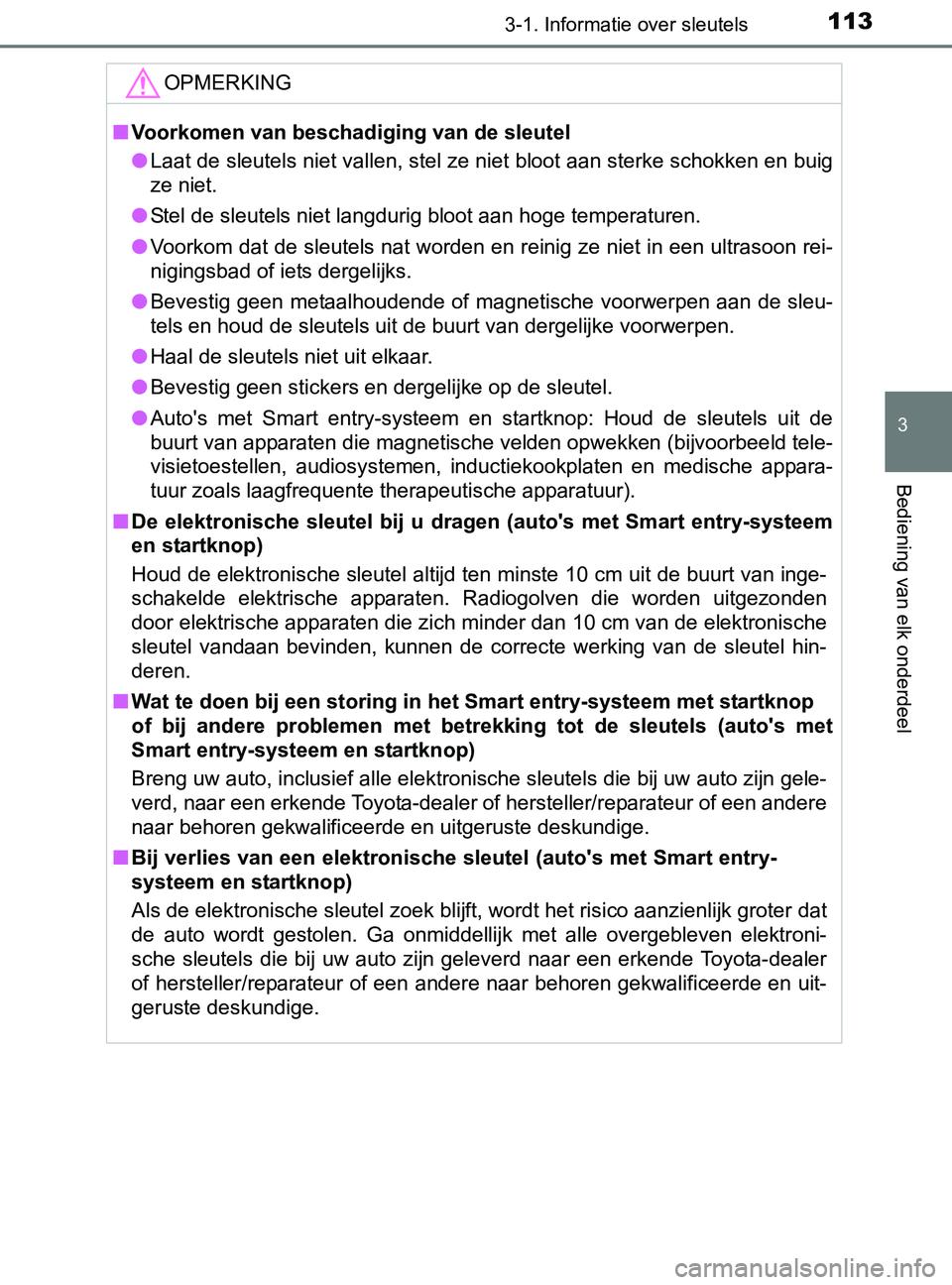 TOYOTA YARIS 2017 Instructieboekje (in Dutch) 1133-1. Informatie over sleutels
3
Bediening van elk onderdeel
YARIS_F_OM_Europe_OM52J20E
OPMERKING
■Voorkomen van beschadiging van de sleutel
●Laat de sleutels niet vallen, stel ze niet bloot aan TOYOTA YARIS 2017 Instructieboekje (in Dutch) 1133-1. Informatie over sleutels
3
Bediening van elk onderdeel
YARIS_F_OM_Europe_OM52J20E
OPMERKING
■Voorkomen van beschadiging van de sleutel
●Laat de sleutels niet vallen, stel ze niet bloot aan