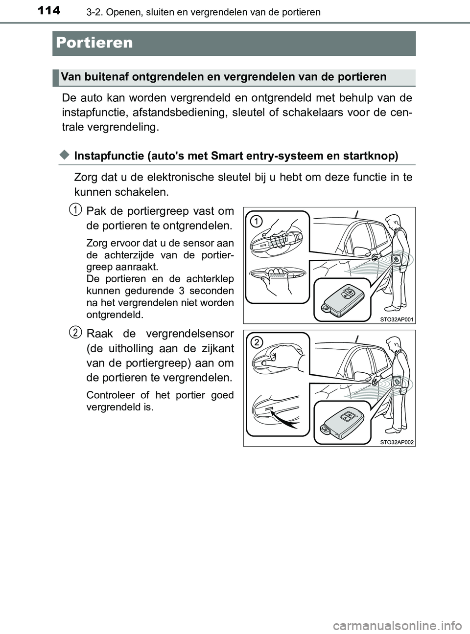 TOYOTA YARIS 2017 Instructieboekje (in Dutch) 1143-2. Openen, sluiten en vergrendelen van de portieren
YARIS_F_OM_Europe_OM52J20E
Por tieren
De auto kan worden vergrendeld en ontgrendeld met behulp van de
instapfunctie, afstandsbedieni TOYOTA YARIS 2017 Instructieboekje (in Dutch) 1143-2. Openen, sluiten en vergrendelen van de portieren
YARIS_F_OM_Europe_OM52J20E
Por tieren
De auto kan worden vergrendeld en ontgrendeld met behulp van de
instapfunctie, afstandsbedieni