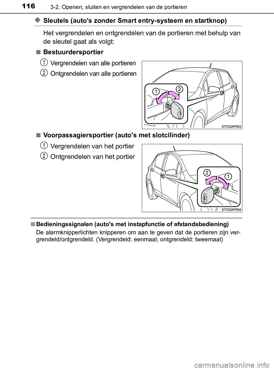 TOYOTA YARIS 2017 Instructieboekje (in Dutch) 1163-2. Openen, sluiten en vergrendelen van de portieren
YARIS_F_OM_Europe_OM52J20E
◆Sleutels (auto's zonder Smart entry-systeem en startknop)
Het vergrendelen en ontgrendelen van de portieren m TOYOTA YARIS 2017 Instructieboekje (in Dutch) 1163-2. Openen, sluiten en vergrendelen van de portieren
YARIS_F_OM_Europe_OM52J20E
◆Sleutels (auto's zonder Smart entry-systeem en startknop)
Het vergrendelen en ontgrendelen van de portieren m