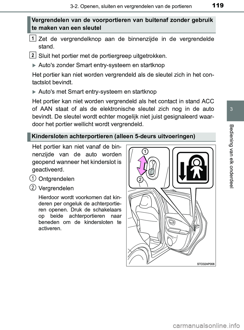 TOYOTA YARIS 2017 Instructieboekje (in Dutch) 1193-2. Openen, sluiten en vergrendelen van de portieren
3
Bediening van elk onderdeel
YARIS_F_OM_Europe_OM52J20E
Zet de vergrendelknop aan de binnenzijde in de vergrendelde
stand.
Sluit het p TOYOTA YARIS 2017 Instructieboekje (in Dutch) 1193-2. Openen, sluiten en vergrendelen van de portieren
3
Bediening van elk onderdeel
YARIS_F_OM_Europe_OM52J20E
Zet de vergrendelknop aan de binnenzijde in de vergrendelde
stand.
Sluit het p