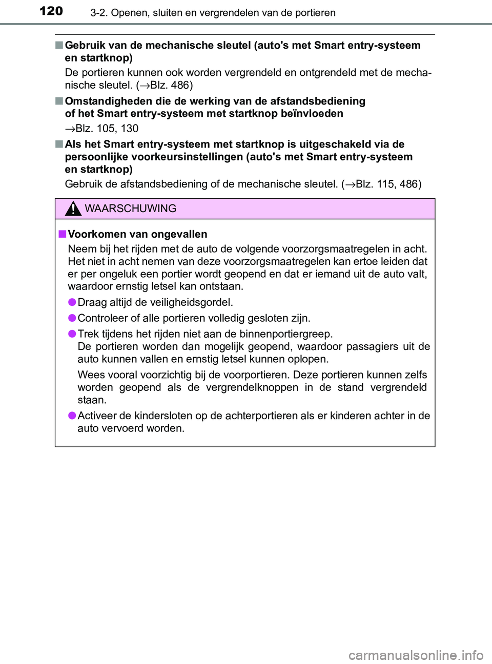 TOYOTA YARIS 2017 Instructieboekje (in Dutch) 1203-2. Openen, sluiten en vergrendelen van de portieren
YARIS_F_OM_Europe_OM52J20E
■Gebruik van de mechanische sleutel (auto's met Smart entry-systeem
en startknop)
De portieren kunnen ook wor TOYOTA YARIS 2017 Instructieboekje (in Dutch) 1203-2. Openen, sluiten en vergrendelen van de portieren
YARIS_F_OM_Europe_OM52J20E
■Gebruik van de mechanische sleutel (auto's met Smart entry-systeem
en startknop)
De portieren kunnen ook wor