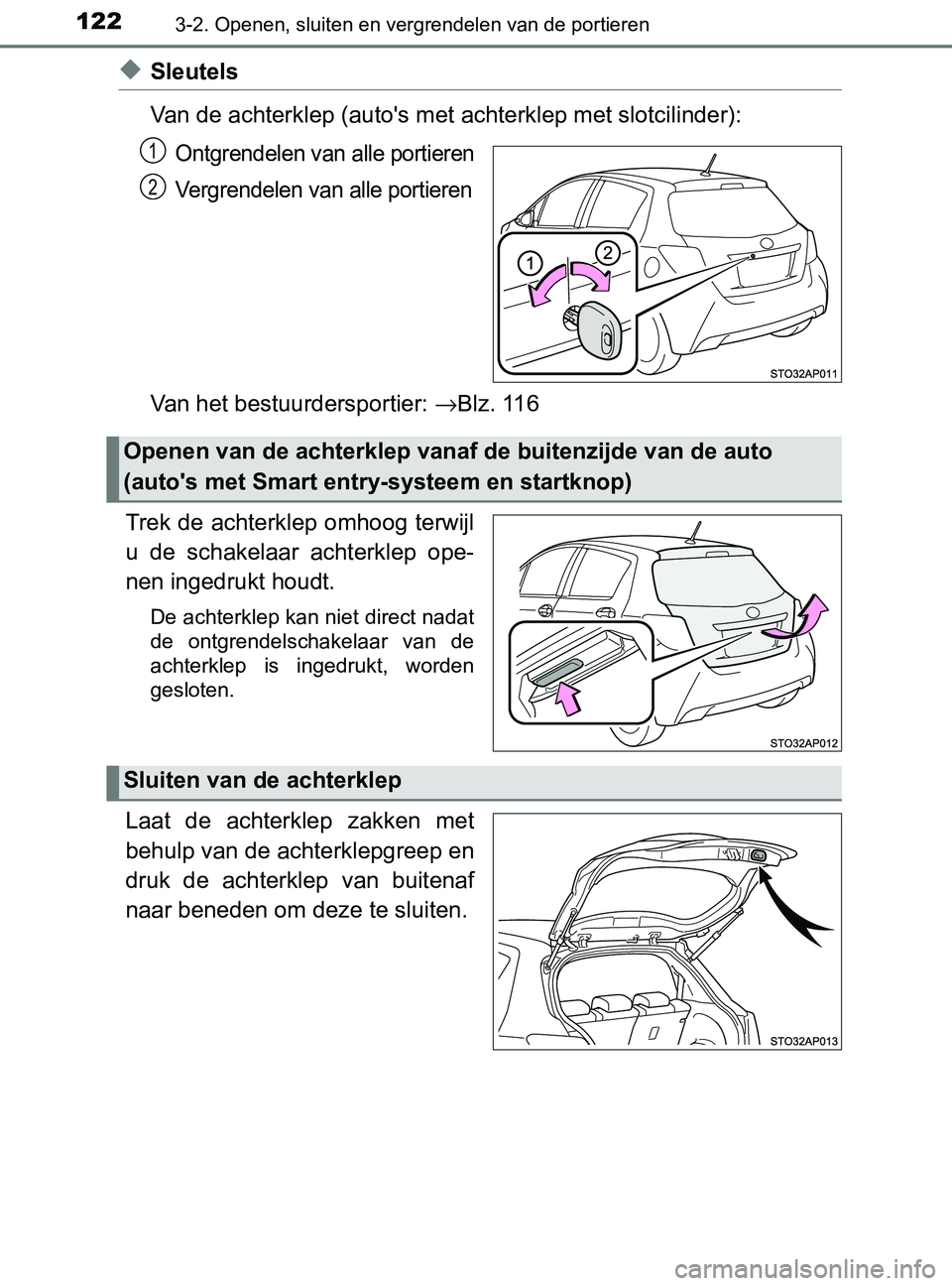 TOYOTA YARIS 2017 Instructieboekje (in Dutch) 1223-2. Openen, sluiten en vergrendelen van de portieren
YARIS_F_OM_Europe_OM52J20E
◆Sleutels
Van de achterklep (auto's met achterklep met slotcilinder):
Ontgrendelen van alle portieren
Vergrend TOYOTA YARIS 2017 Instructieboekje (in Dutch) 1223-2. Openen, sluiten en vergrendelen van de portieren
YARIS_F_OM_Europe_OM52J20E
◆Sleutels
Van de achterklep (auto's met achterklep met slotcilinder):
Ontgrendelen van alle portieren
Vergrend