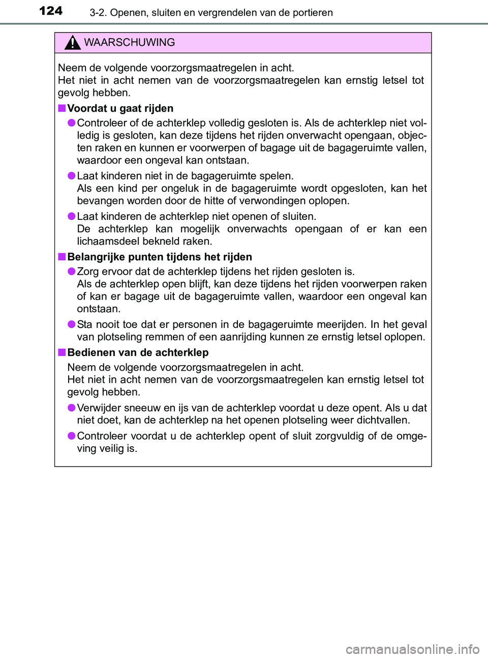 TOYOTA YARIS 2017 Instructieboekje (in Dutch) 1243-2. Openen, sluiten en vergrendelen van de portieren
YARIS_F_OM_Europe_OM52J20E
WAARSCHUWING
Neem de volgende voorzorgsmaatregelen in acht.
Het niet in acht nemen van de voorzorgsmaatregele TOYOTA YARIS 2017 Instructieboekje (in Dutch) 1243-2. Openen, sluiten en vergrendelen van de portieren
YARIS_F_OM_Europe_OM52J20E
WAARSCHUWING
Neem de volgende voorzorgsmaatregelen in acht.
Het niet in acht nemen van de voorzorgsmaatregele