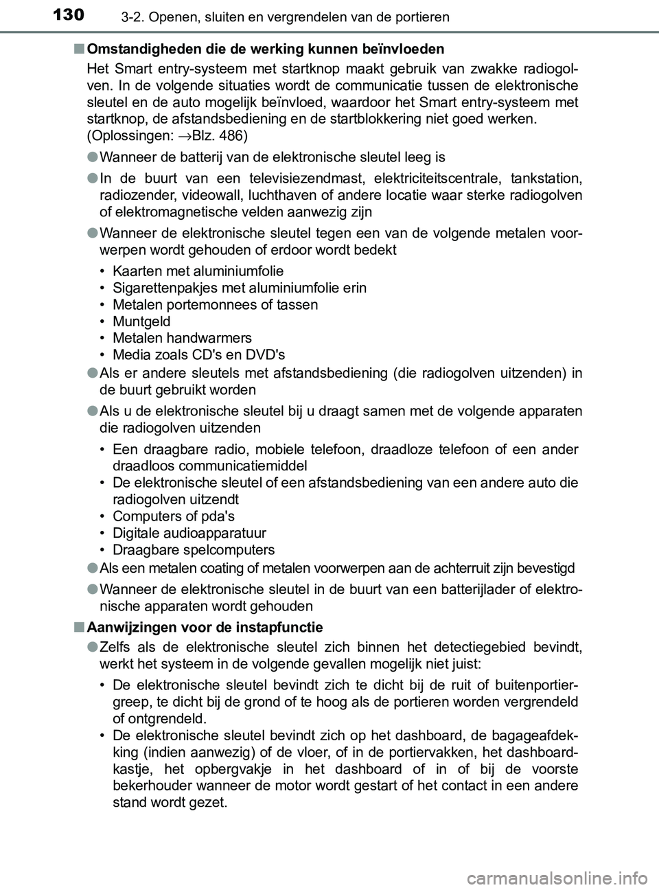 TOYOTA YARIS 2017 Instructieboekje (in Dutch) 1303-2. Openen, sluiten en vergrendelen van de portieren
YARIS_F_OM_Europe_OM52J20E■
Omstandigheden die de werking kunnen beïnvloeden
Het Smart entry-systeem met startknop maakt gebruik van TOYOTA YARIS 2017 Instructieboekje (in Dutch) 1303-2. Openen, sluiten en vergrendelen van de portieren
YARIS_F_OM_Europe_OM52J20E■
Omstandigheden die de werking kunnen beïnvloeden
Het Smart entry-systeem met startknop maakt gebruik van