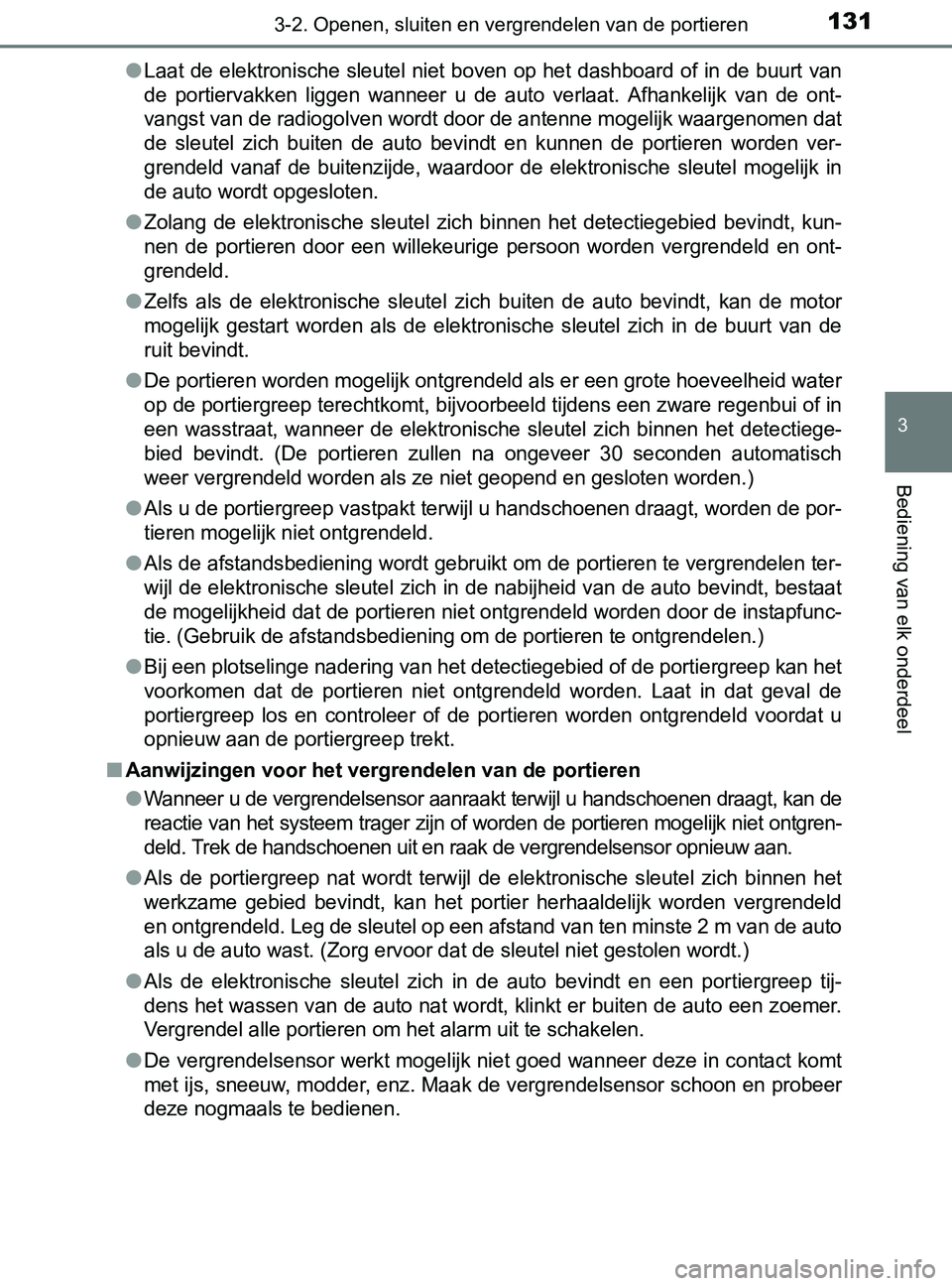 TOYOTA YARIS 2017 Instructieboekje (in Dutch) 1313-2. Openen, sluiten en vergrendelen van de portieren
3
Bediening van elk onderdeel
YARIS_F_OM_Europe_OM52J20E●
Laat de elektronische sleutel niet boven op het dashboard of in de buurt van
de po TOYOTA YARIS 2017 Instructieboekje (in Dutch) 1313-2. Openen, sluiten en vergrendelen van de portieren
3
Bediening van elk onderdeel
YARIS_F_OM_Europe_OM52J20E●
Laat de elektronische sleutel niet boven op het dashboard of in de buurt van
de po