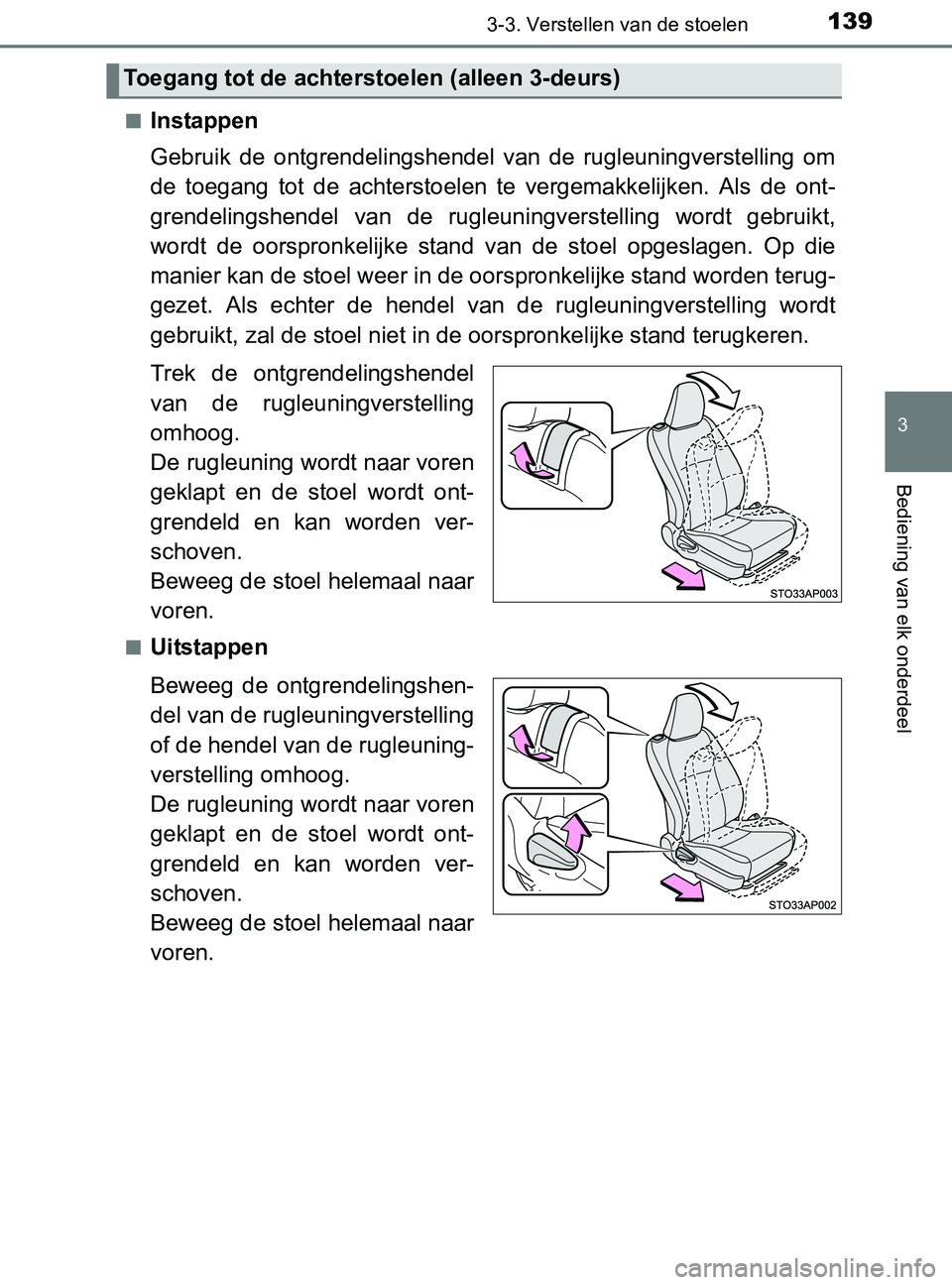 TOYOTA YARIS 2017 Instructieboekje (in Dutch) 1393-3. Verstellen van de stoelen
3
Bediening van elk onderdeel
YARIS_F_OM_Europe_OM52J20E■
Instappen
Gebruik de ontgrendelingshendel van de rugleuningverstelling om
de toegang tot de acht TOYOTA YARIS 2017 Instructieboekje (in Dutch) 1393-3. Verstellen van de stoelen
3
Bediening van elk onderdeel
YARIS_F_OM_Europe_OM52J20E■
Instappen
Gebruik de ontgrendelingshendel van de rugleuningverstelling om
de toegang tot de acht