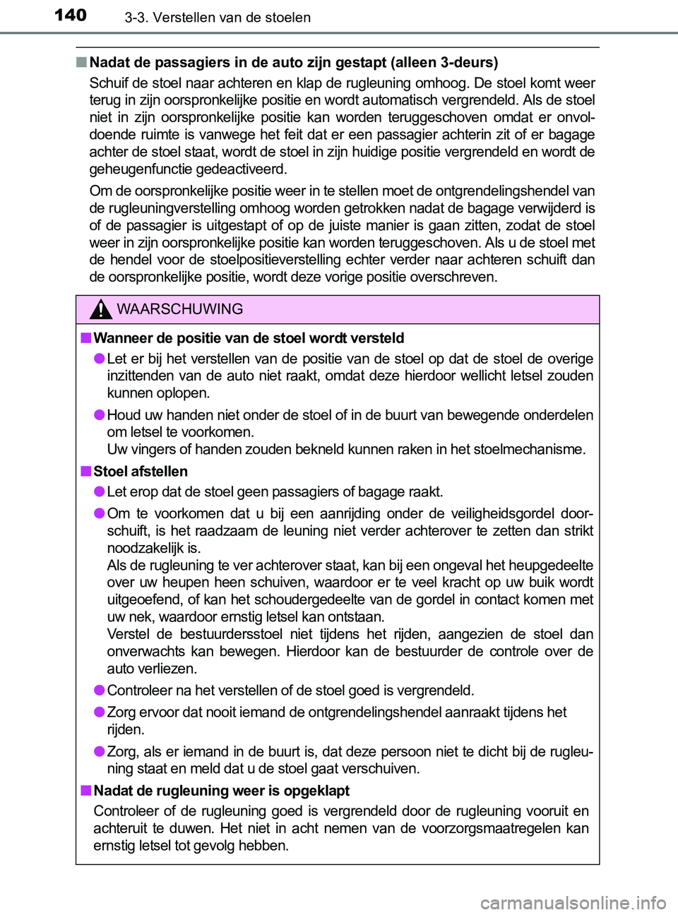TOYOTA YARIS 2017 Instructieboekje (in Dutch) 1403-3. Verstellen van de stoelen
YARIS_F_OM_Europe_OM52J20E
■Nadat de passagiers in de auto zijn gestapt (alleen 3-deurs)
Schuif de stoel naar achteren en klap de rugleuning omhoog. De stoel komt w TOYOTA YARIS 2017 Instructieboekje (in Dutch) 1403-3. Verstellen van de stoelen
YARIS_F_OM_Europe_OM52J20E
■Nadat de passagiers in de auto zijn gestapt (alleen 3-deurs)
Schuif de stoel naar achteren en klap de rugleuning omhoog. De stoel komt w