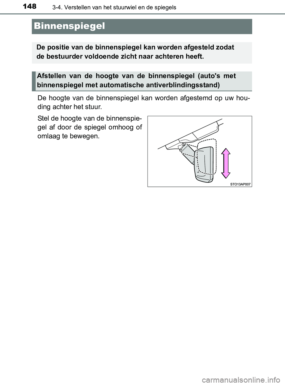 TOYOTA YARIS 2017 Instructieboekje (in Dutch) 1483-4. Verstellen van het stuurwiel en de spiegels
YARIS_F_OM_Europe_OM52J20E
Binnenspiegel
De hoogte van de binnenspiegel kan worden afgestemd op uw hou-
ding achter het stuur.
Stel de hoo TOYOTA YARIS 2017 Instructieboekje (in Dutch) 1483-4. Verstellen van het stuurwiel en de spiegels
YARIS_F_OM_Europe_OM52J20E
Binnenspiegel
De hoogte van de binnenspiegel kan worden afgestemd op uw hou-
ding achter het stuur.
Stel de hoo