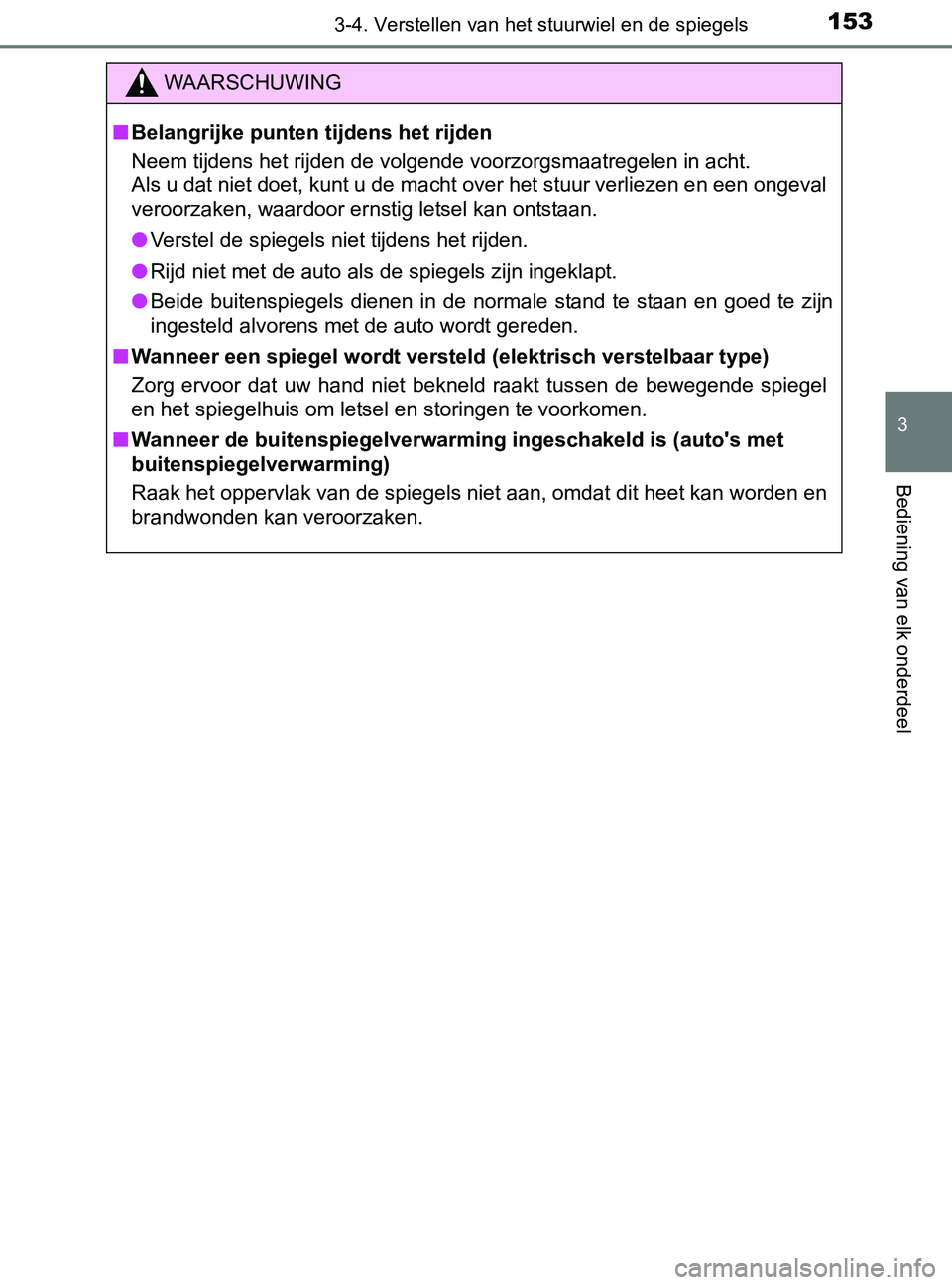 TOYOTA YARIS 2017 Instructieboekje (in Dutch) 1533-4. Verstellen van het stuurwiel en de spiegels
3
Bediening van elk onderdeel
YARIS_F_OM_Europe_OM52J20E
WAARSCHUWING
■Belangrijke punten tijdens het rijden
Neem tijdens het rijden de volgende v TOYOTA YARIS 2017 Instructieboekje (in Dutch) 1533-4. Verstellen van het stuurwiel en de spiegels
3
Bediening van elk onderdeel
YARIS_F_OM_Europe_OM52J20E
WAARSCHUWING
■Belangrijke punten tijdens het rijden
Neem tijdens het rijden de volgende v