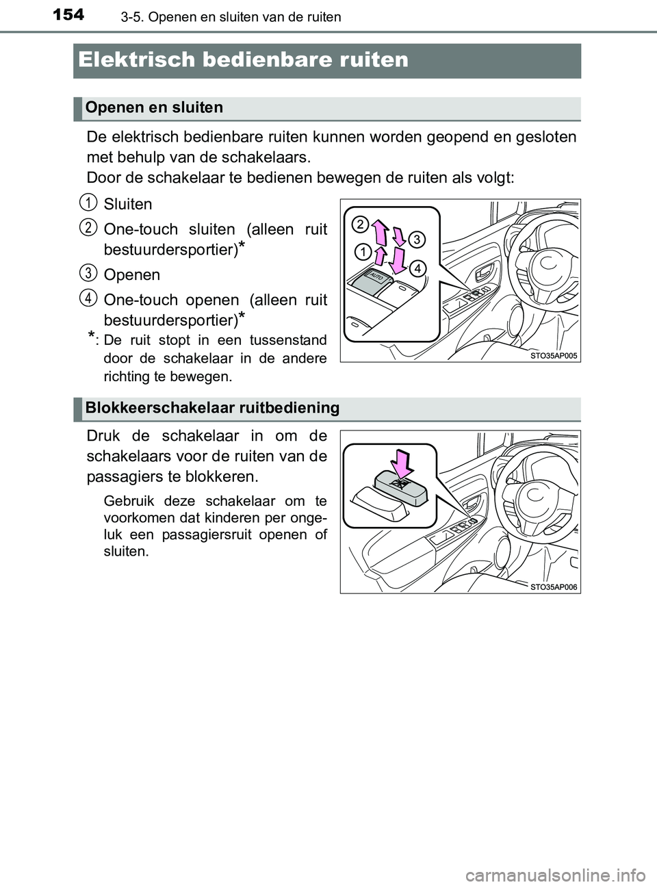 TOYOTA YARIS 2017 Instructieboekje (in Dutch) 1543-5. Openen en sluiten van de ruiten
YARIS_F_OM_Europe_OM52J20E
Elektrisch bedienbare ruiten
De elektrisch bedienbare ruiten kunnen worden geopend en gesloten
met behulp van de schakelaars.
Door de TOYOTA YARIS 2017 Instructieboekje (in Dutch) 1543-5. Openen en sluiten van de ruiten
YARIS_F_OM_Europe_OM52J20E
Elektrisch bedienbare ruiten
De elektrisch bedienbare ruiten kunnen worden geopend en gesloten
met behulp van de schakelaars.
Door de