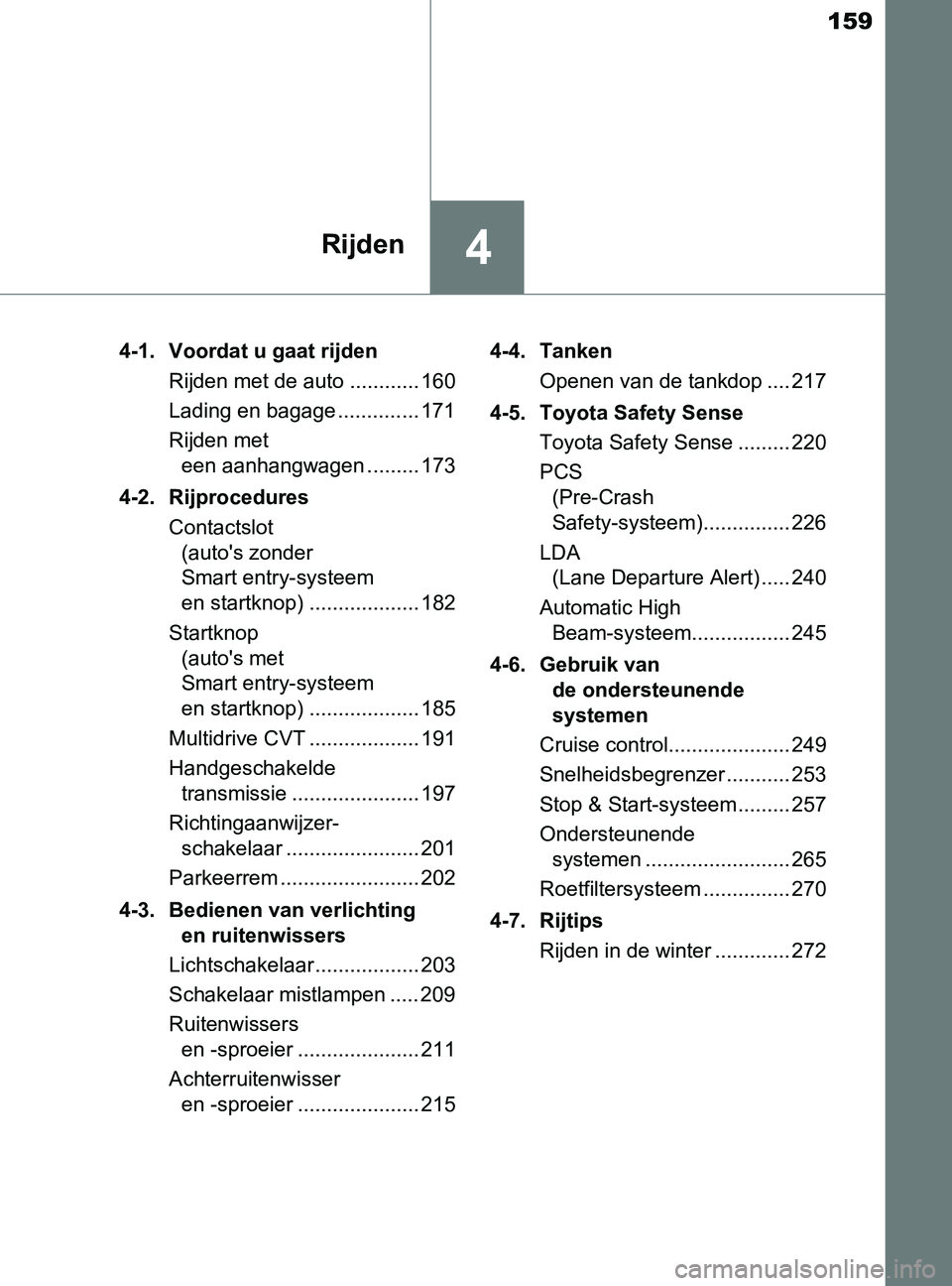 TOYOTA YARIS 2017 Instructieboekje (in Dutch) 159
4Rijden
YARIS_F_OM_Europe_OM52J20E4-1. Voordat u gaat rijden
Rijden met de auto ............ 160
Lading en bagage .............. 171
Rijden met
een aanhangwagen ......... 173
4-2. Rijprocedures
C TOYOTA YARIS 2017 Instructieboekje (in Dutch) 159
4Rijden
YARIS_F_OM_Europe_OM52J20E4-1. Voordat u gaat rijden
Rijden met de auto ............ 160
Lading en bagage .............. 171
Rijden met
een aanhangwagen ......... 173
4-2. Rijprocedures
C